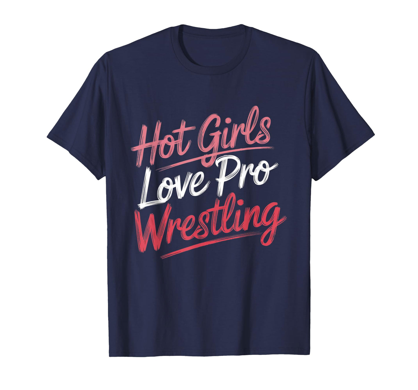Funny Quote Saying Hot Girls Love Pro Wrestling Funny Gift T-Shirt