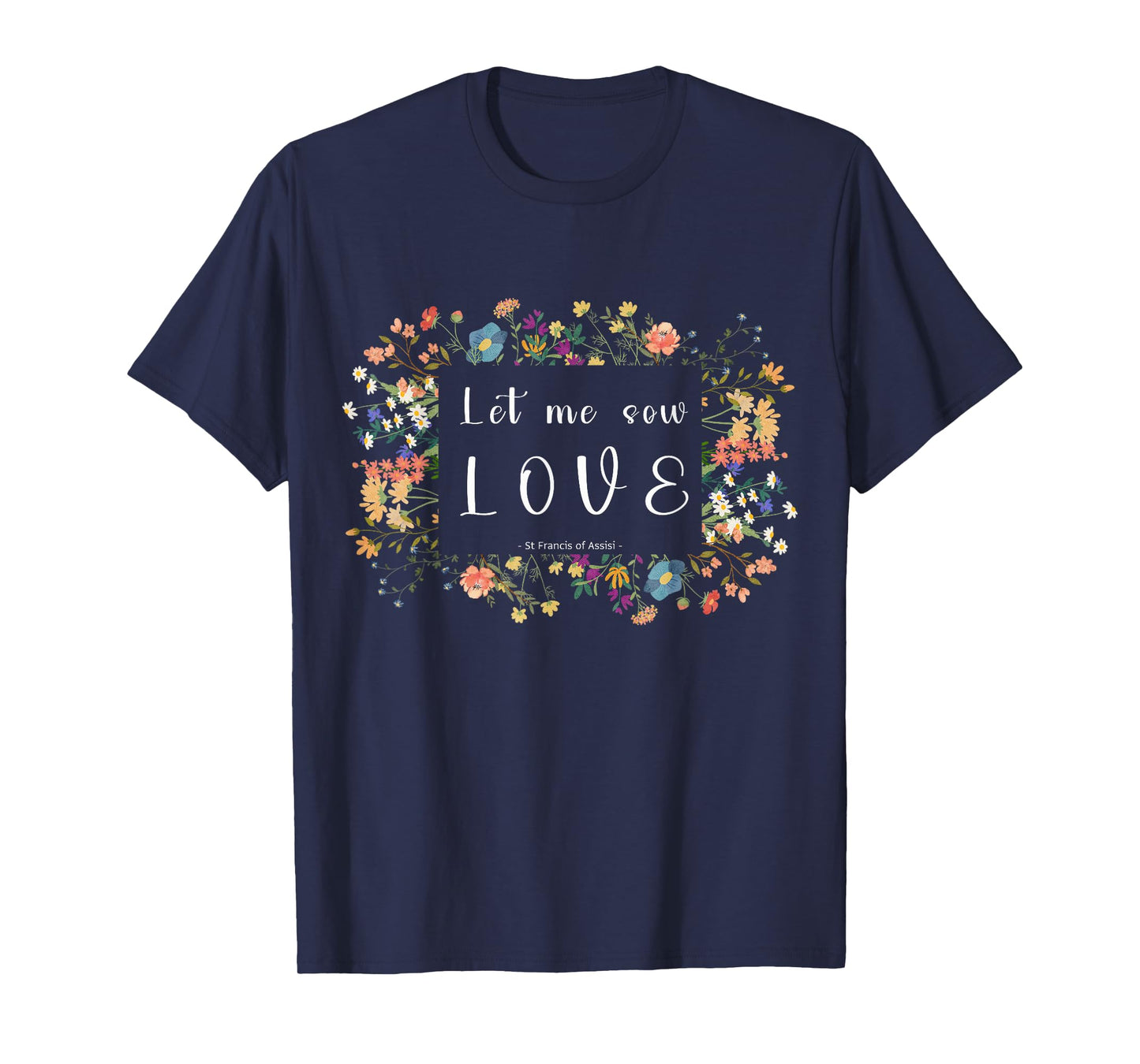 St Francis of Assisi Botanical Aesthetics Quote Design T-Shirt