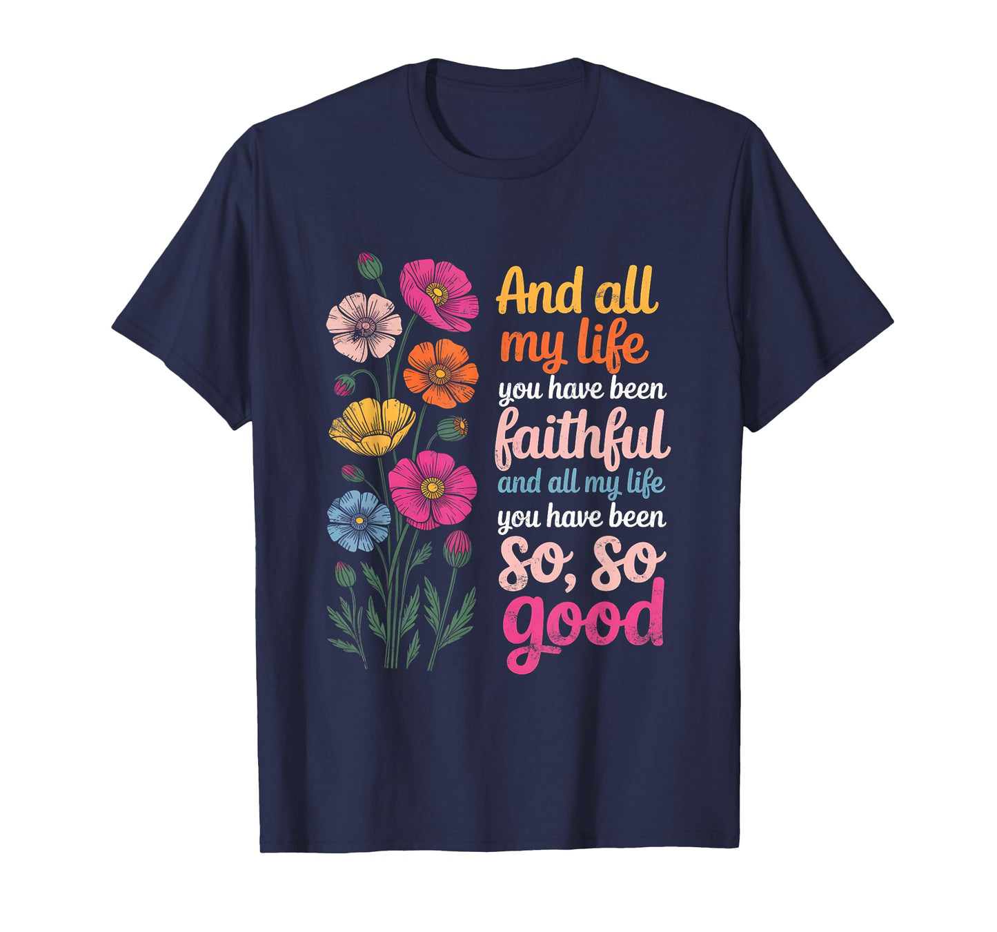 and All My Life You Have Been Faithful and All My Life You T-Shirt