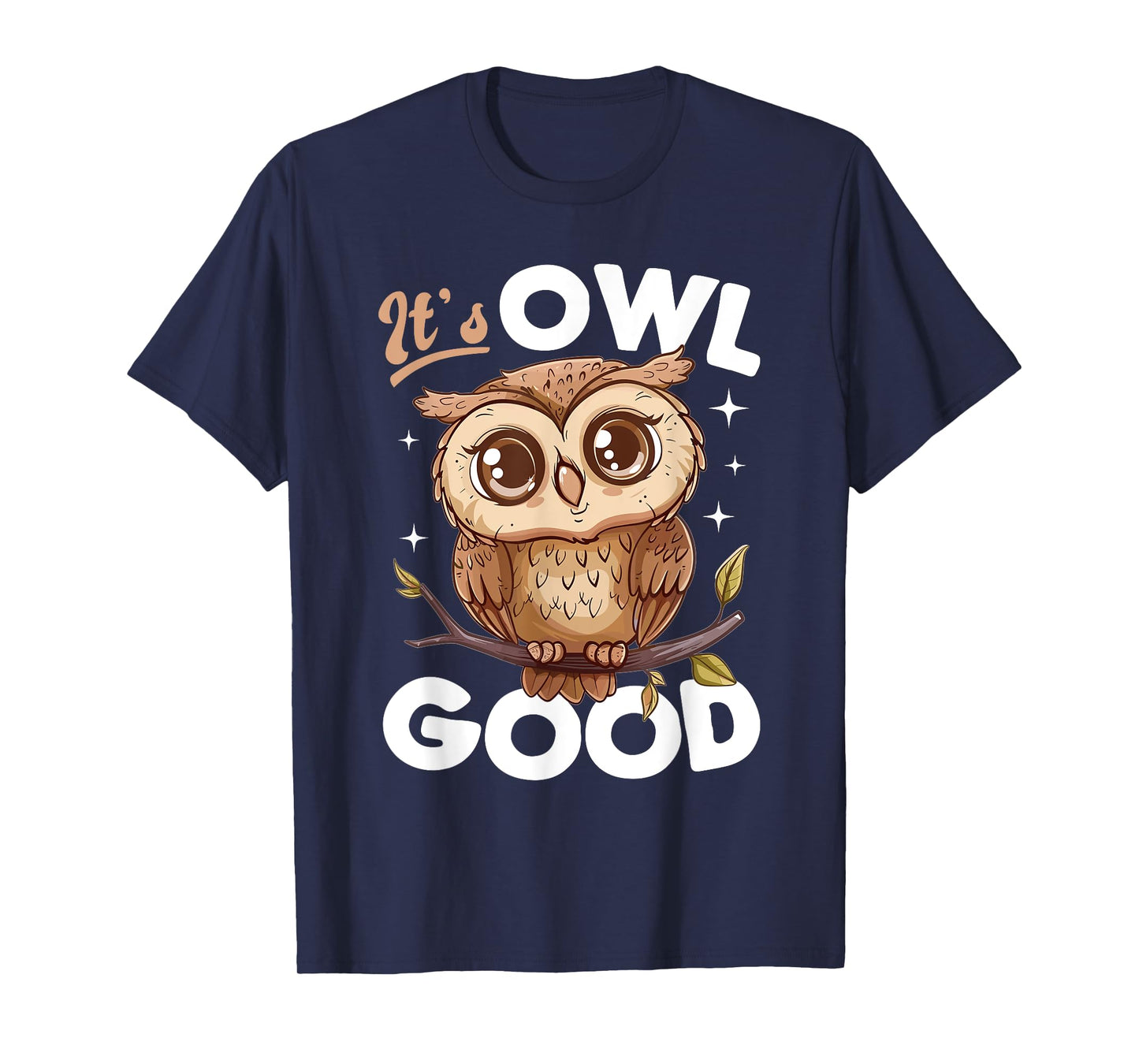 Funny Owl Nocturnal Bird Animal Its Owl Good T-Shirt