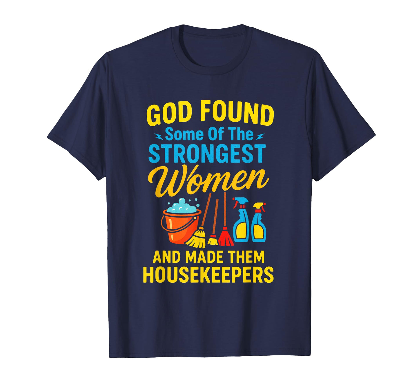 GOD Found Some of The Strongest Women - Housekeeper T-Shirt
