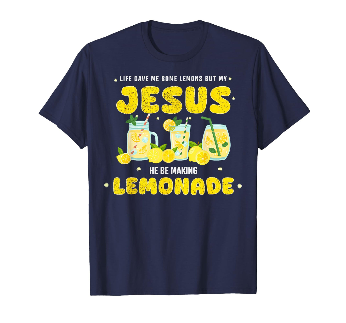 Life Gave Me Some Lemons But My Jesus He Be Making Lemonade T-Shirt