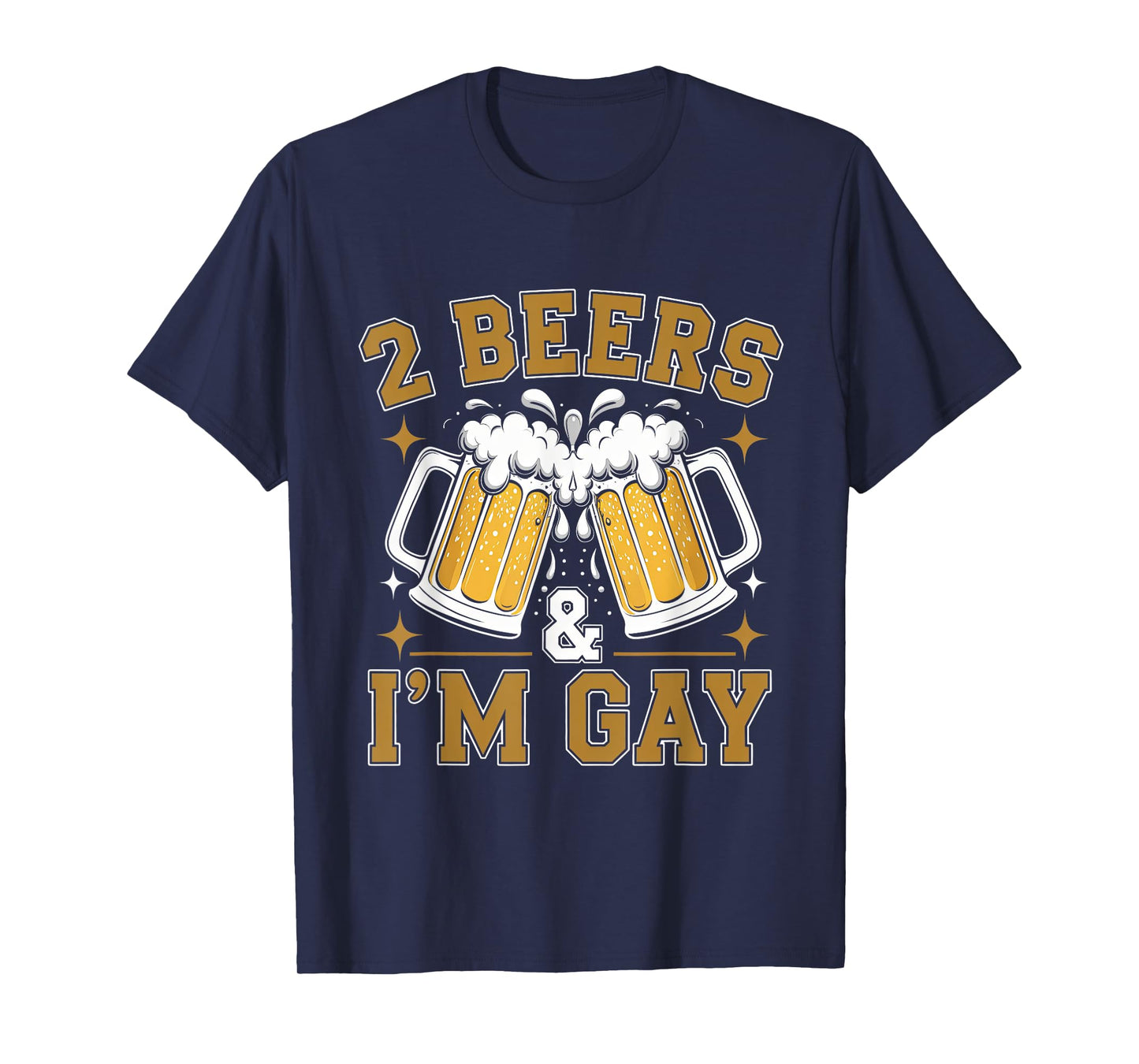 2 Beers & I'm Gay - Funny LGBTQ+ humor Pride Drinking Quote T-Shirt