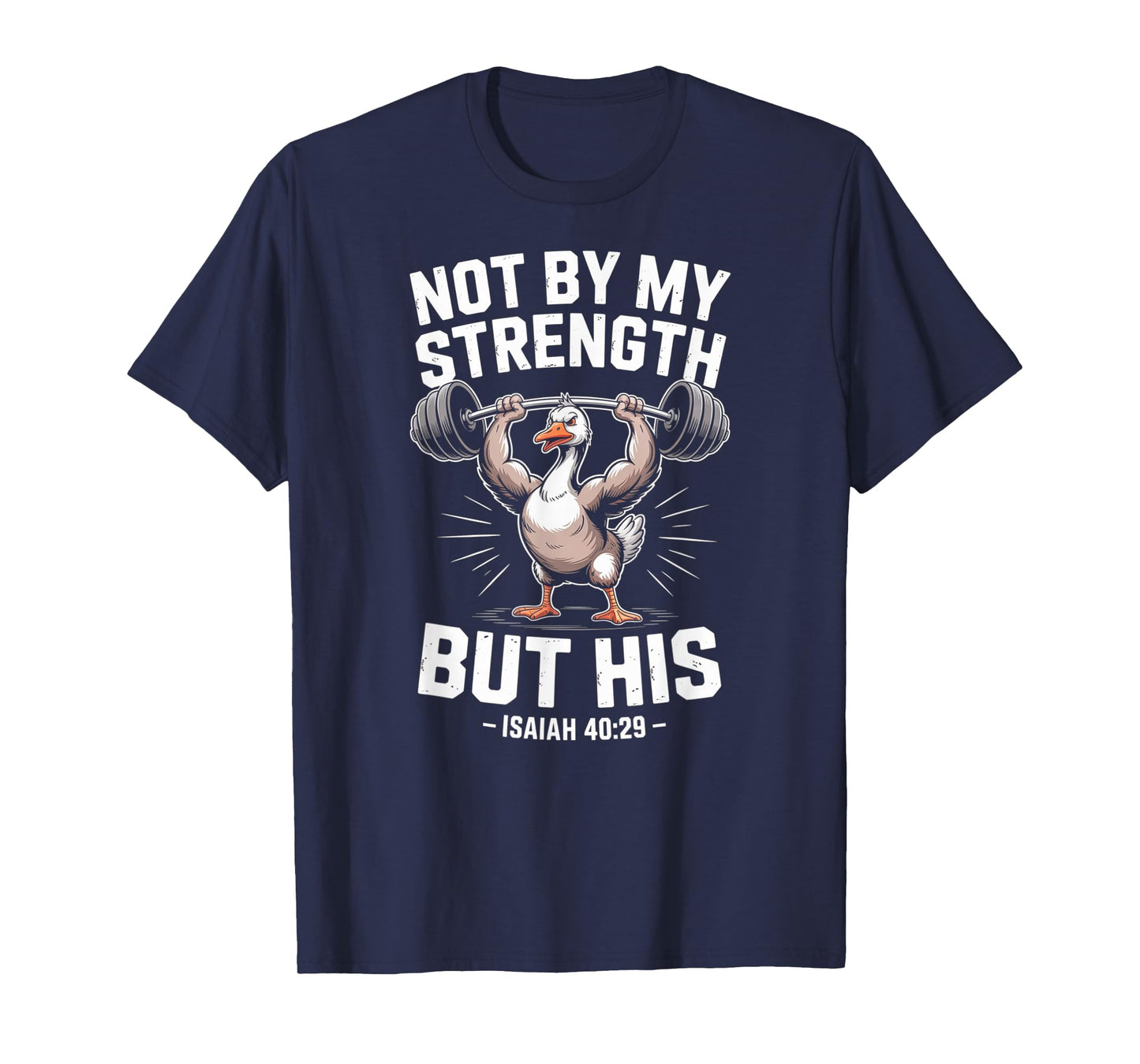 Not by My Strength But His Barbell God Faith Silly Goose T-Shirt