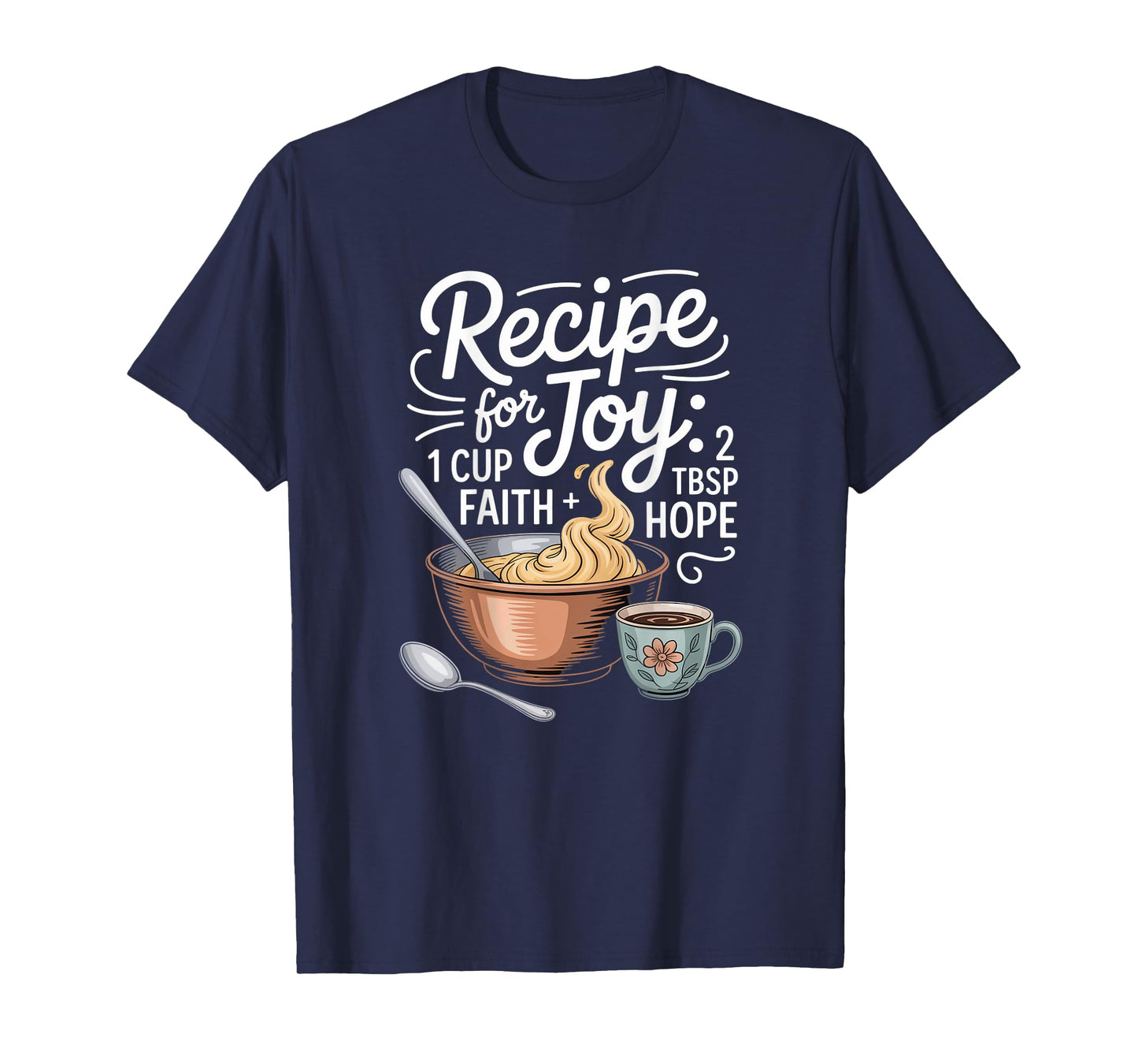 Recipe for Joy Faith Hope Motivational Quote T-Shirt