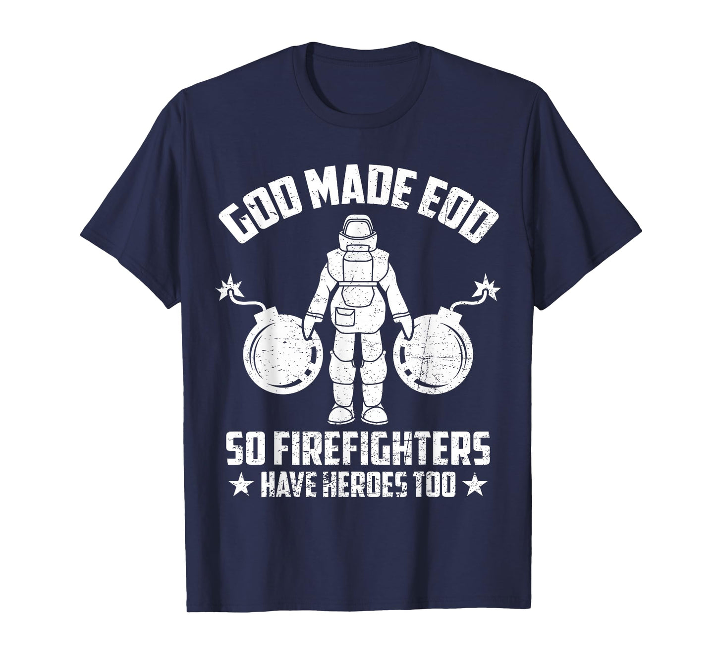 Funny God Made EOD Tech So Firefighters Have Heroes Too T-Shirt