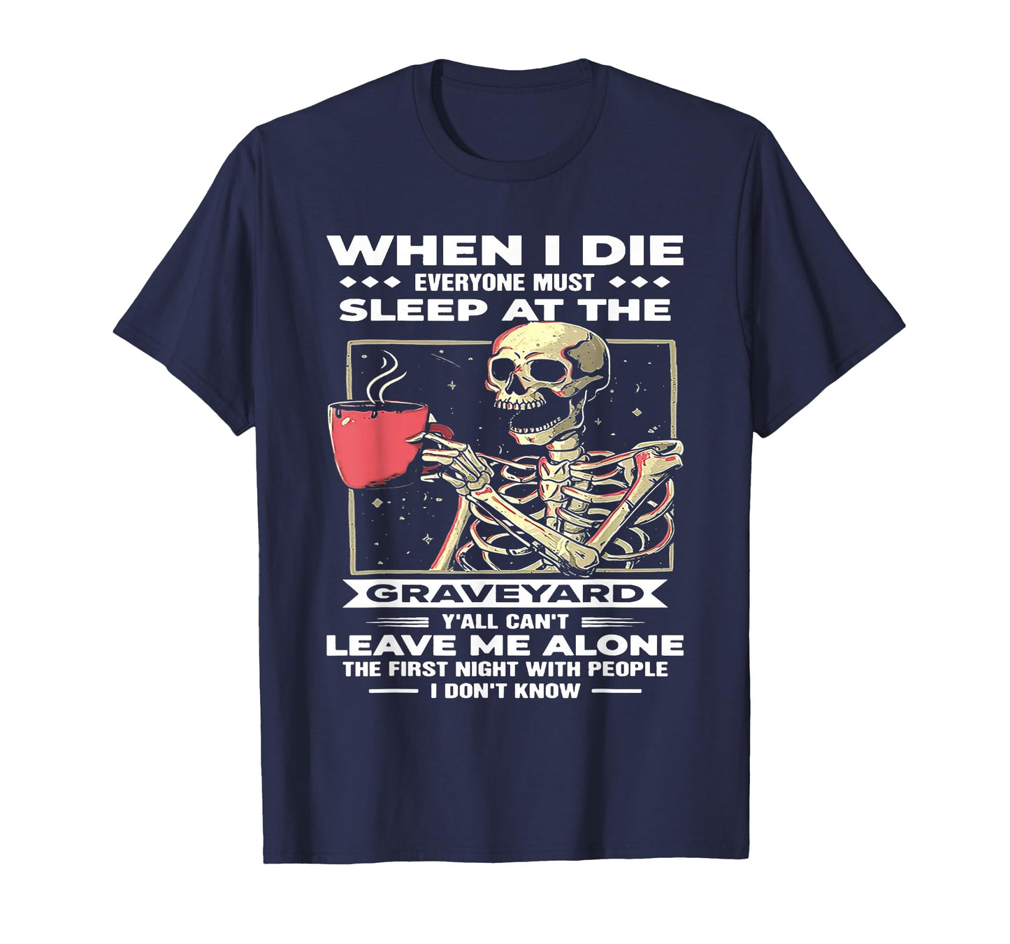When I Die Everyone Must Sleep at The Graveyard T-Shirt