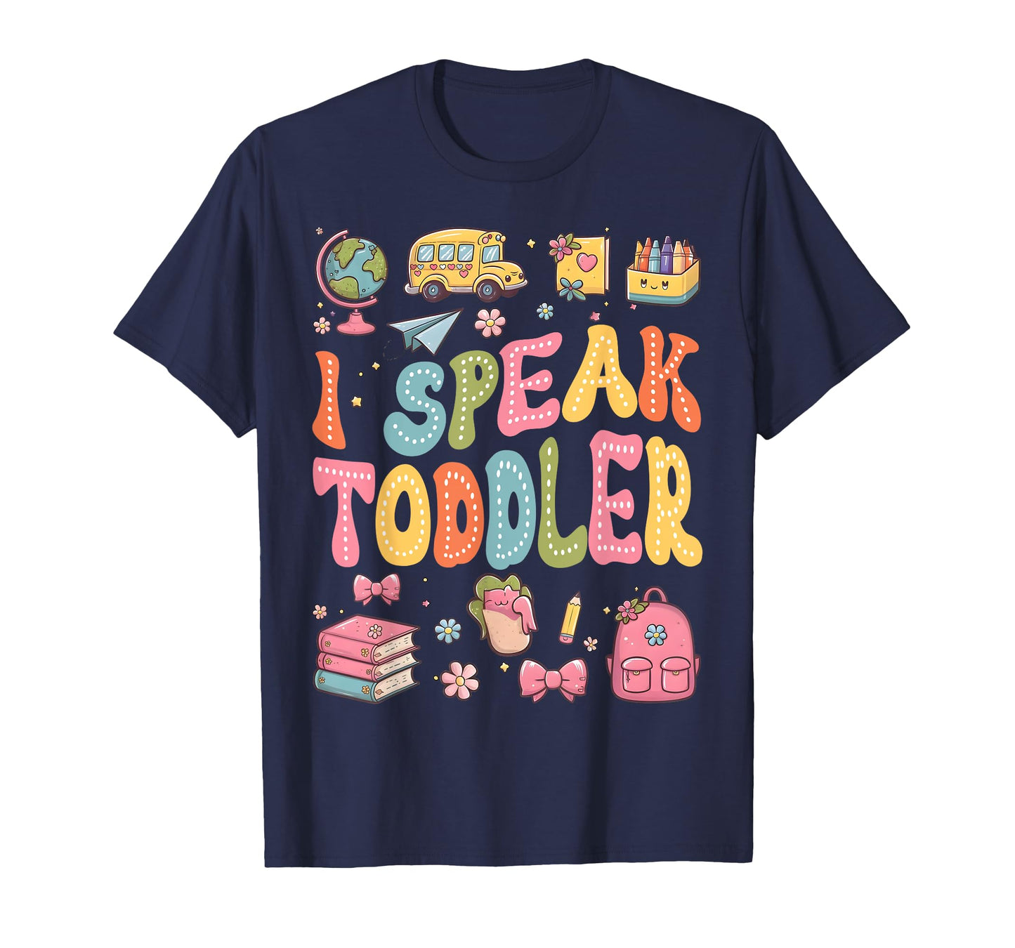 I Speak Toddler Funny Teacher Pre-K Frist Day Back to School T-Shirt