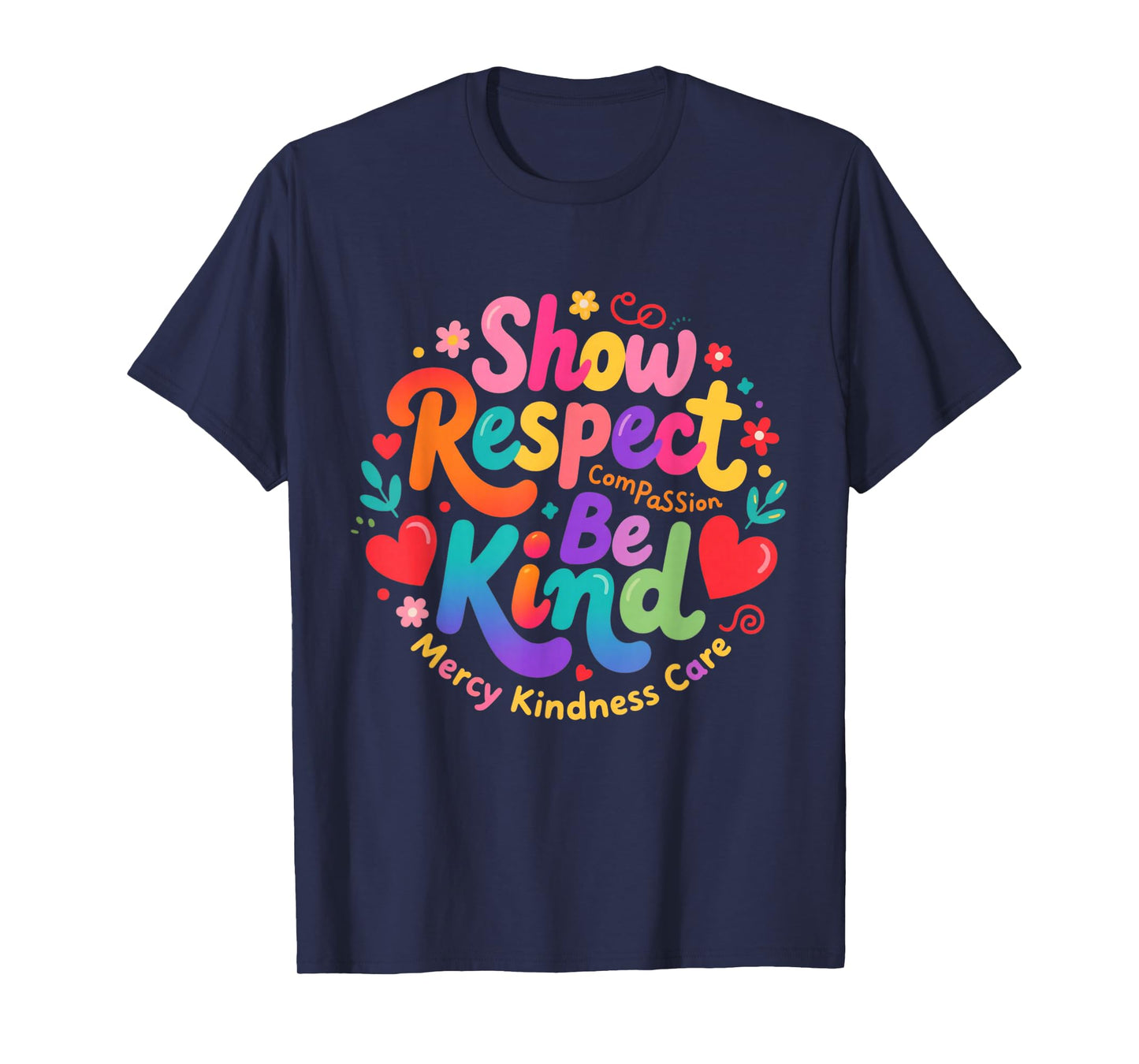 Be Kind Show Respect Compassion Mercy Kindness Care Saying T-Shirt