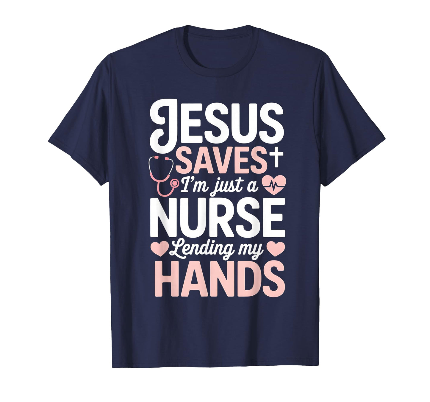 Jesus Saves I'm Just A Nurse Lending My Hand RN Christian T-Shirt