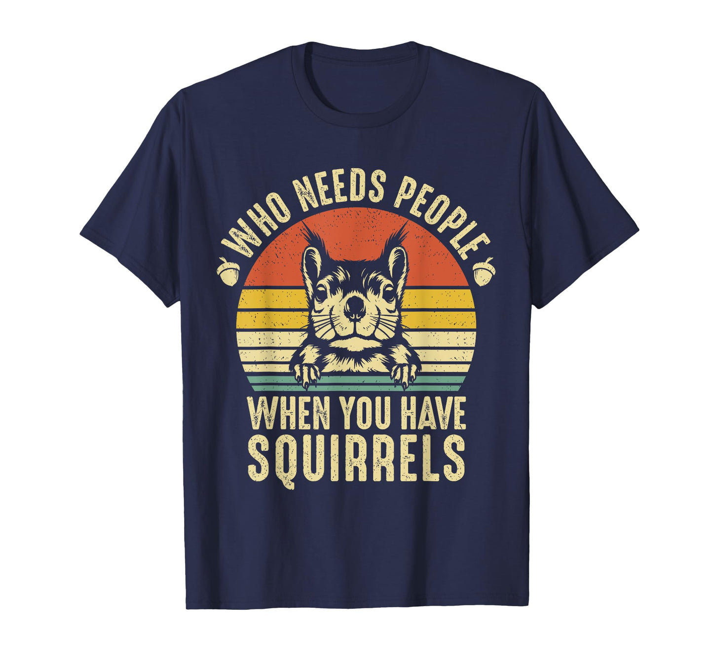 Who Needs People When You Have Squirrels Funny Squirrel T-Shirt