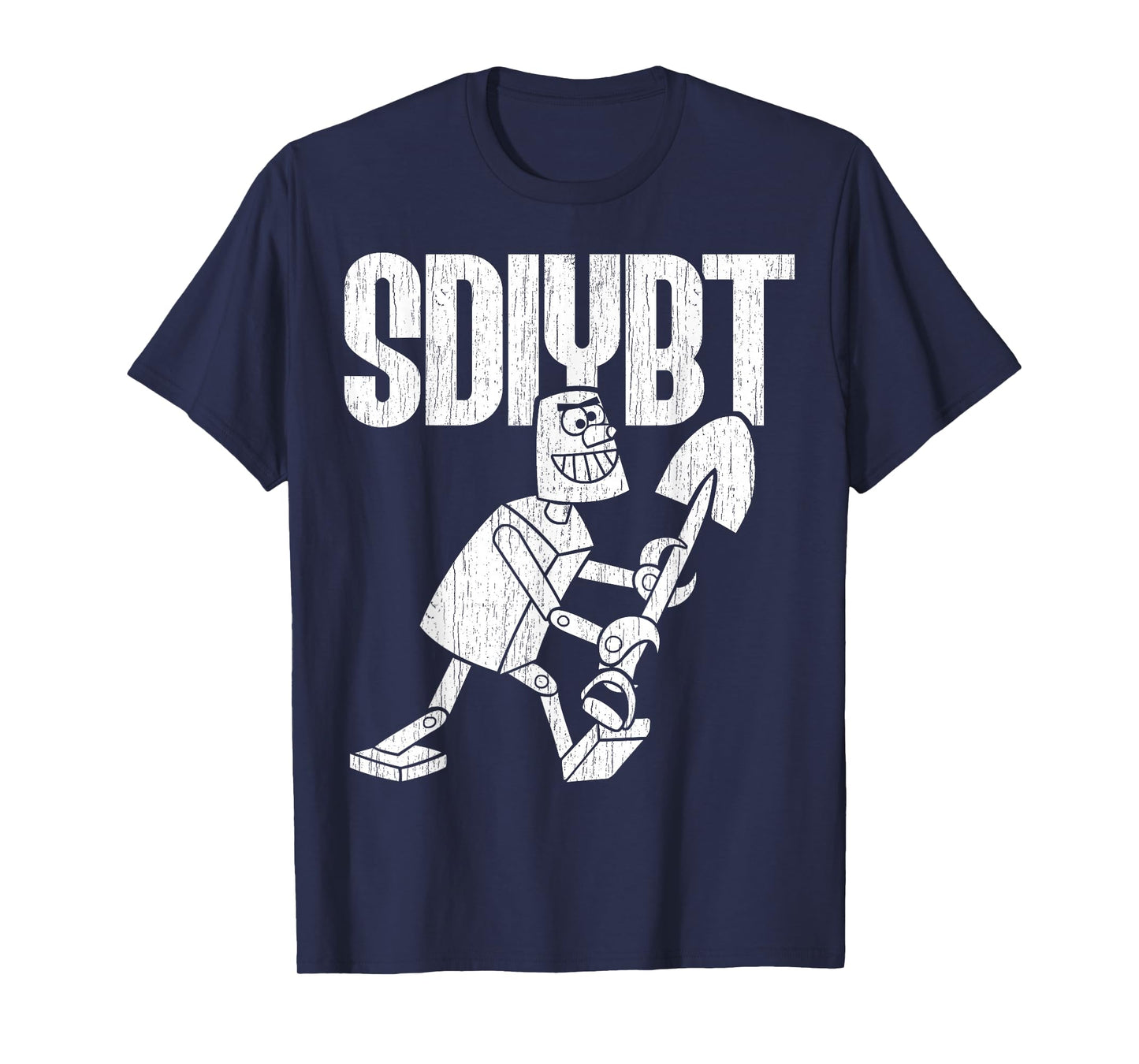 SDIYBT Robot Start Digging in Yo Butt Robot Tee Merch T-Shirt