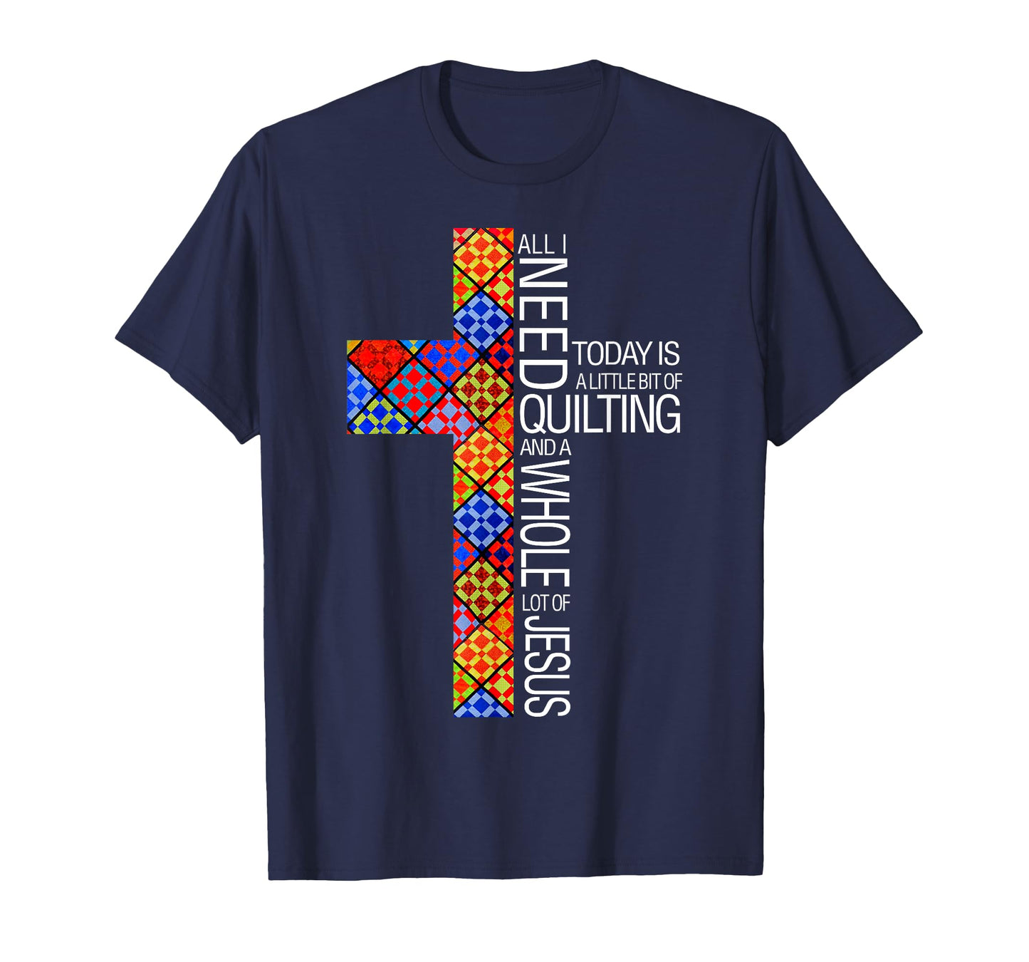 Christian Quilting Women Gifts All I Need Today Is Quilting And Jesus T-Shirt