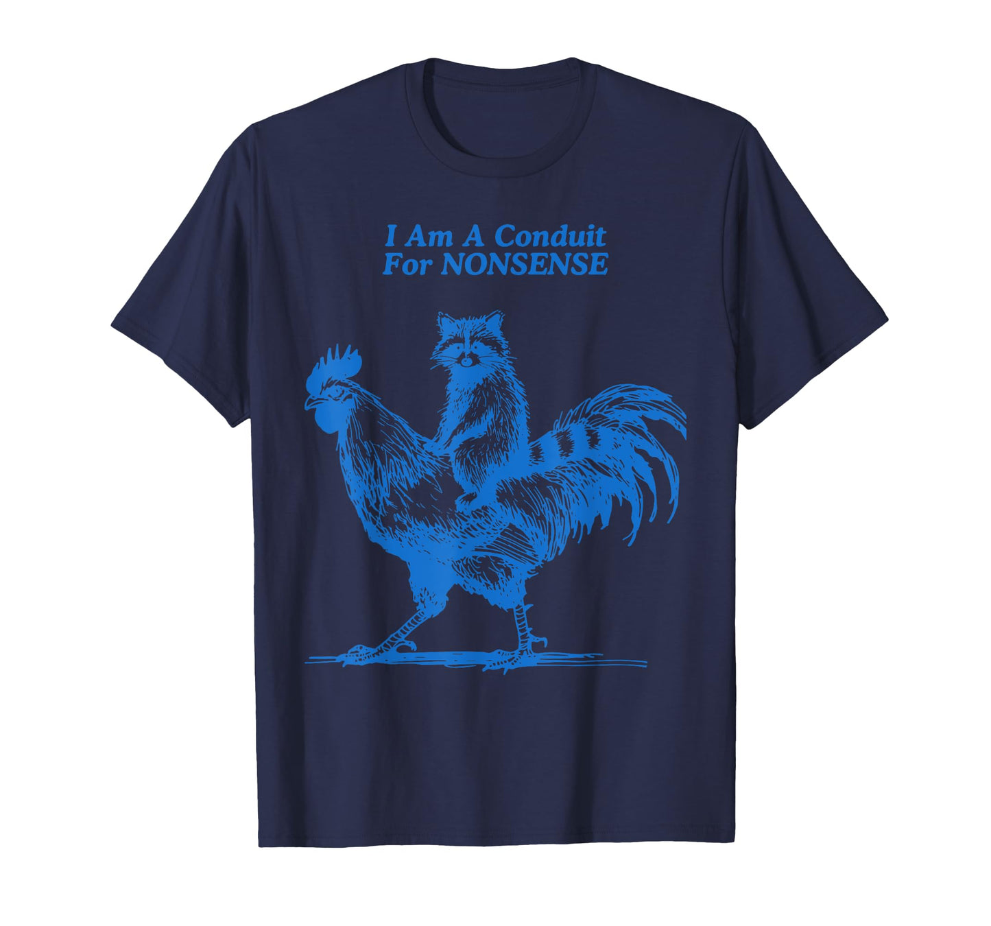 Funny Raccoon Riding Rooster I Am A Conduit For Nonsense T-Shirt