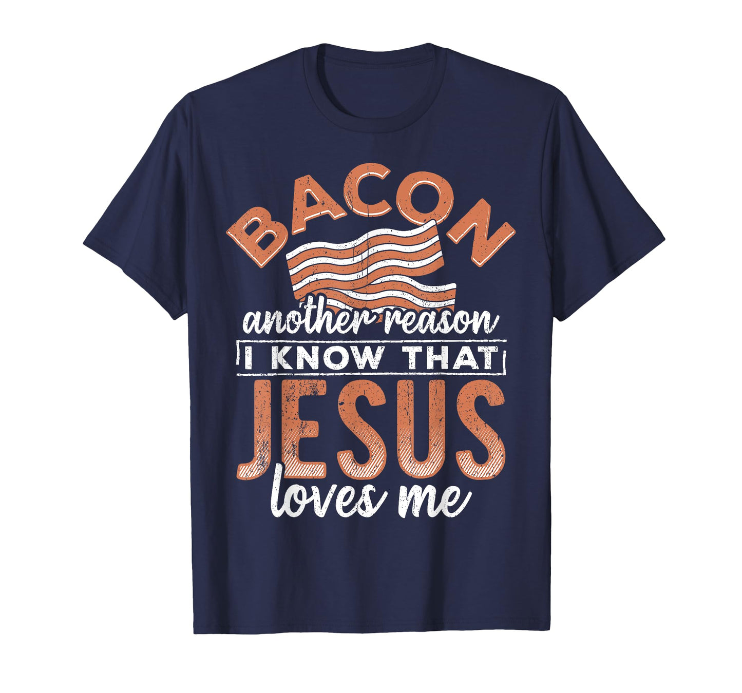 Bacon another reason i know Jesus loves me - food lover T-Shirt