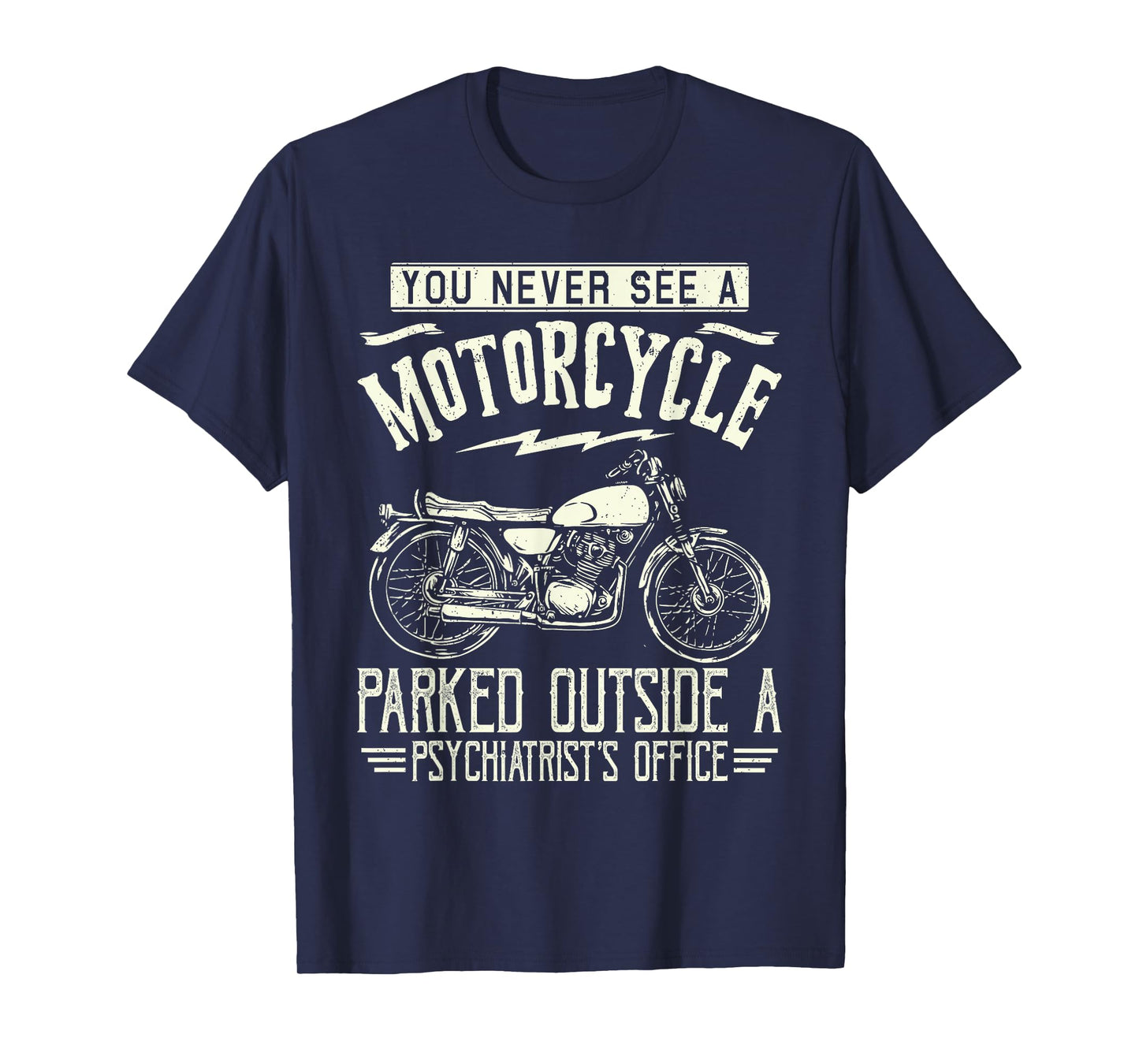 You Never See A Motorcycle Parked Outside a Psychiatrist's T-Shirt