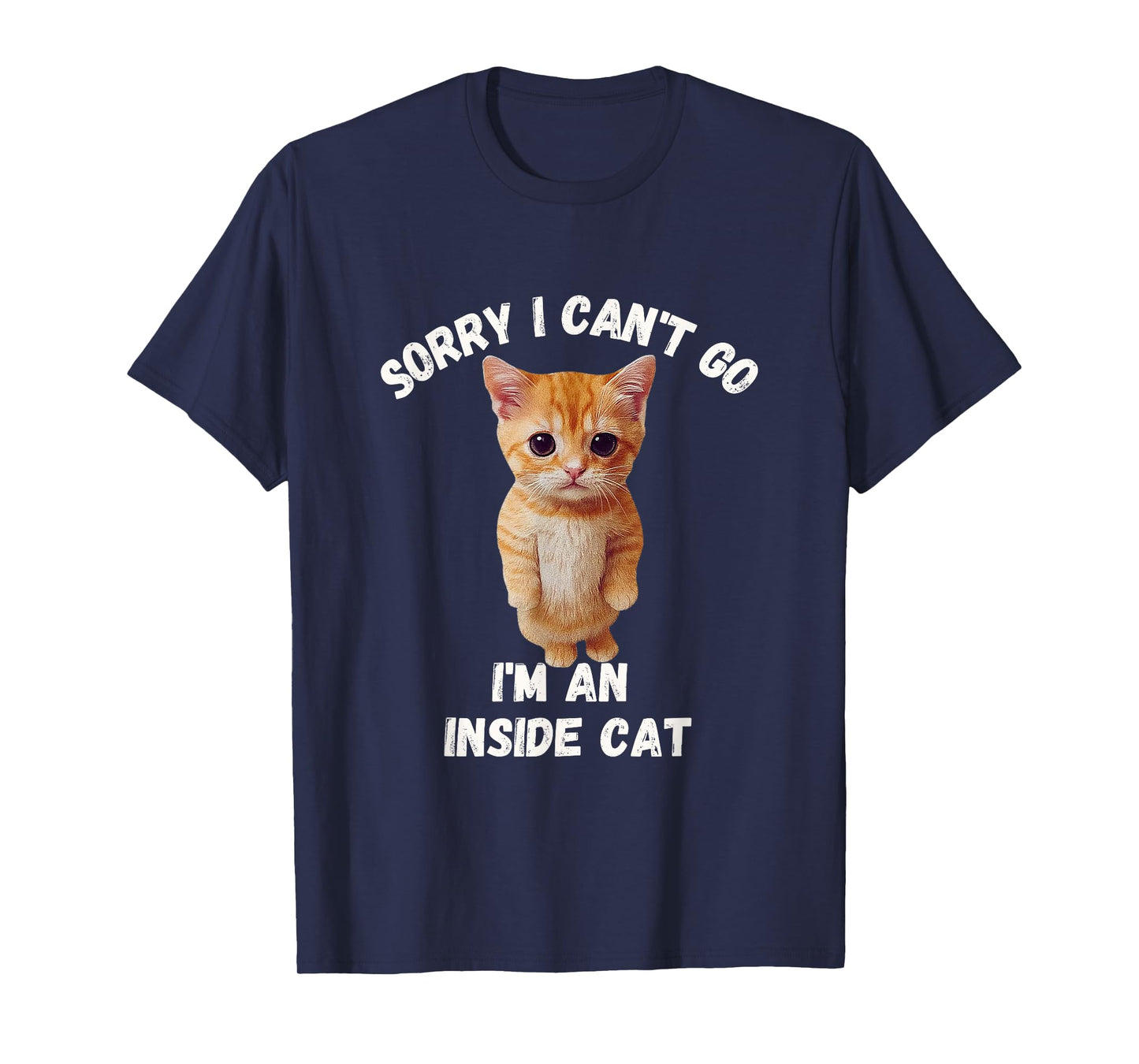 Sorry I can't Go I'm an inside cat Funny cozy humor T-Shirt