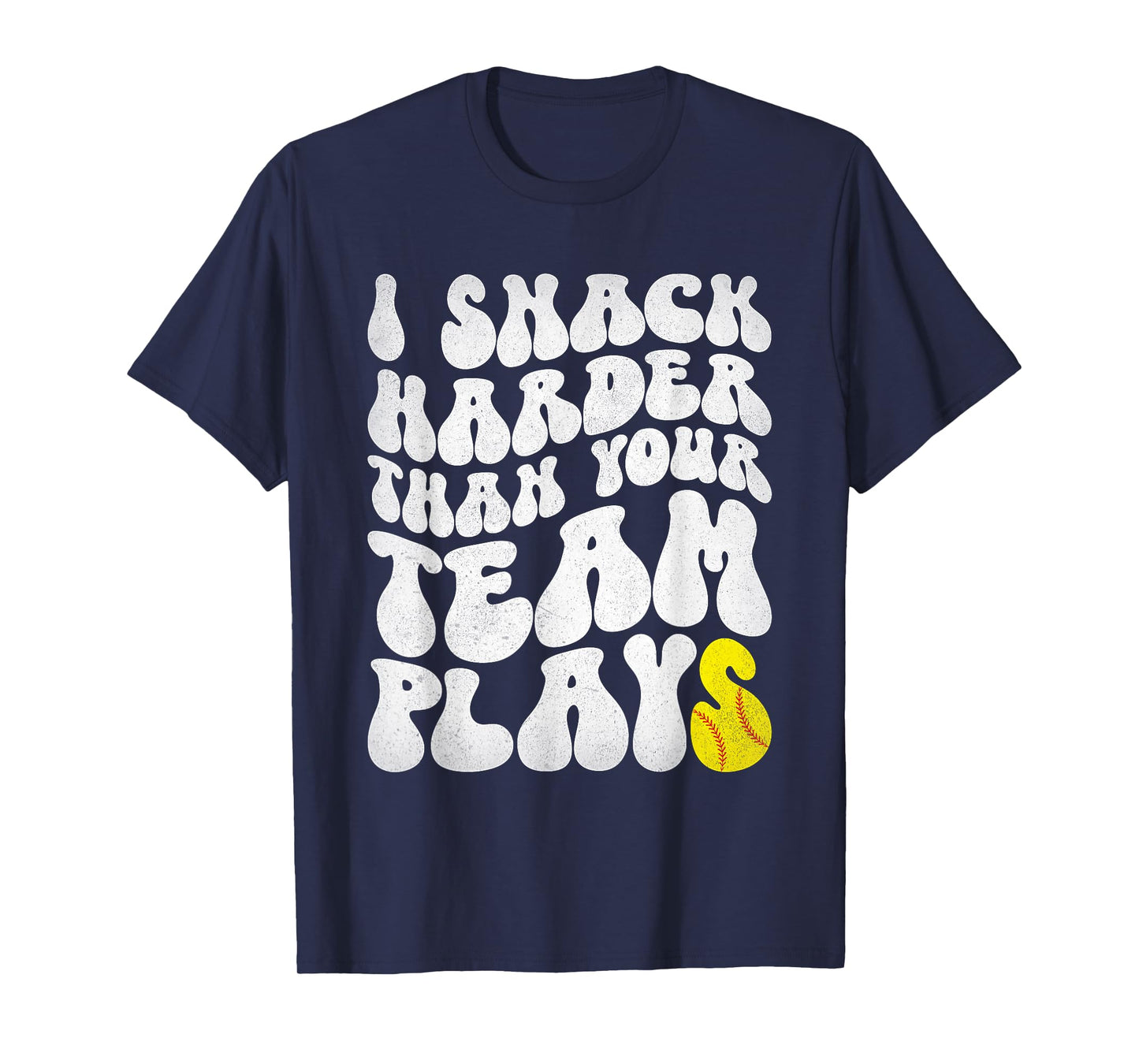 I Snack Harder Than Your Yeam Plays Baseball Funny Softball T-Shirt
