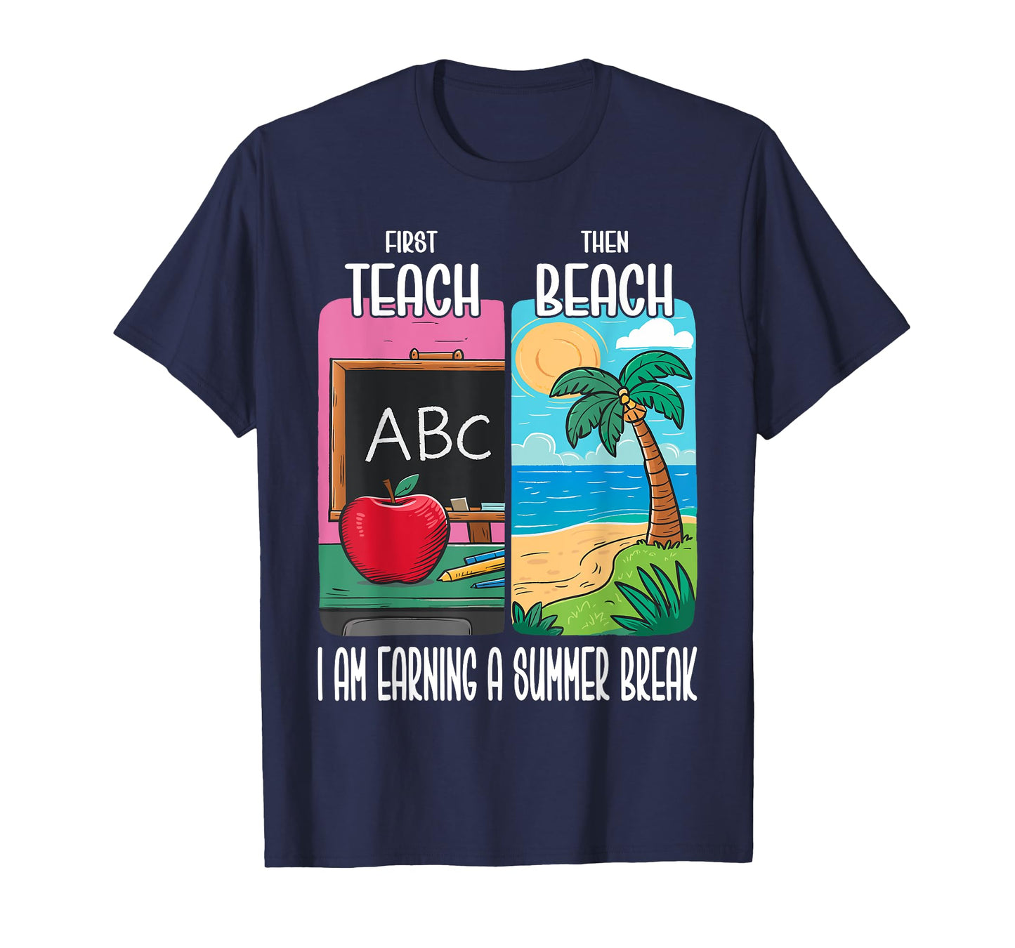 First Teach Then Beach I Am Earning A Summer Break Teacher T-Shirt for Men Women