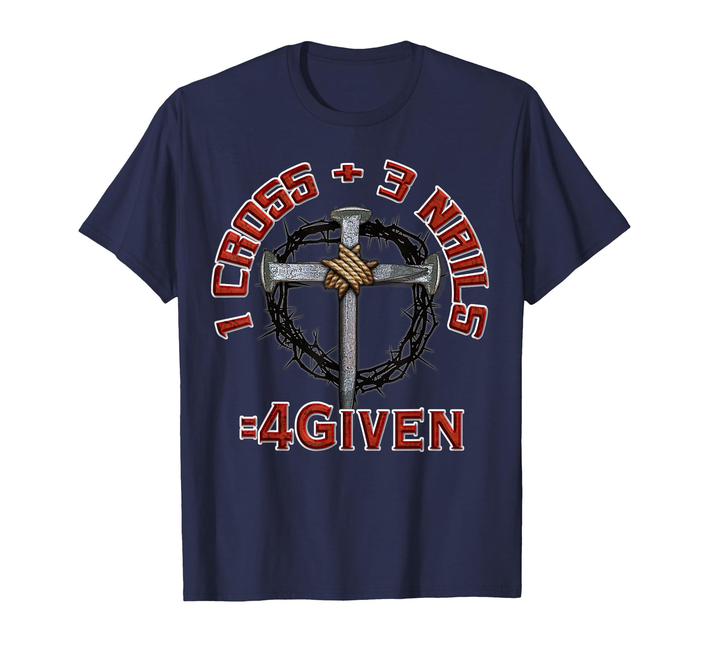 3 Nails + 1 Cross = 4Given - Forgiven T-Shirt