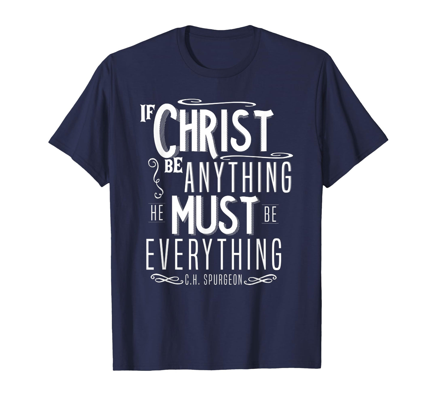 Funny If Christ Be Anything, He Must Be Everything T-Shirt