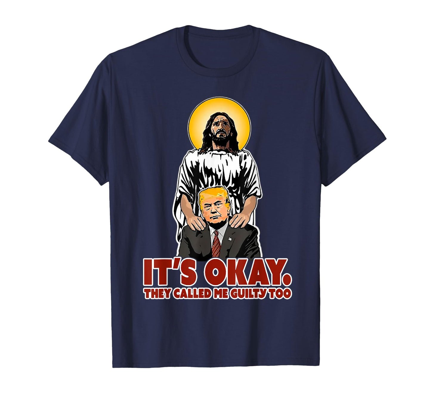 It's Okay They Called Me Guilty Too Funny Jesus Trump T-Shirt