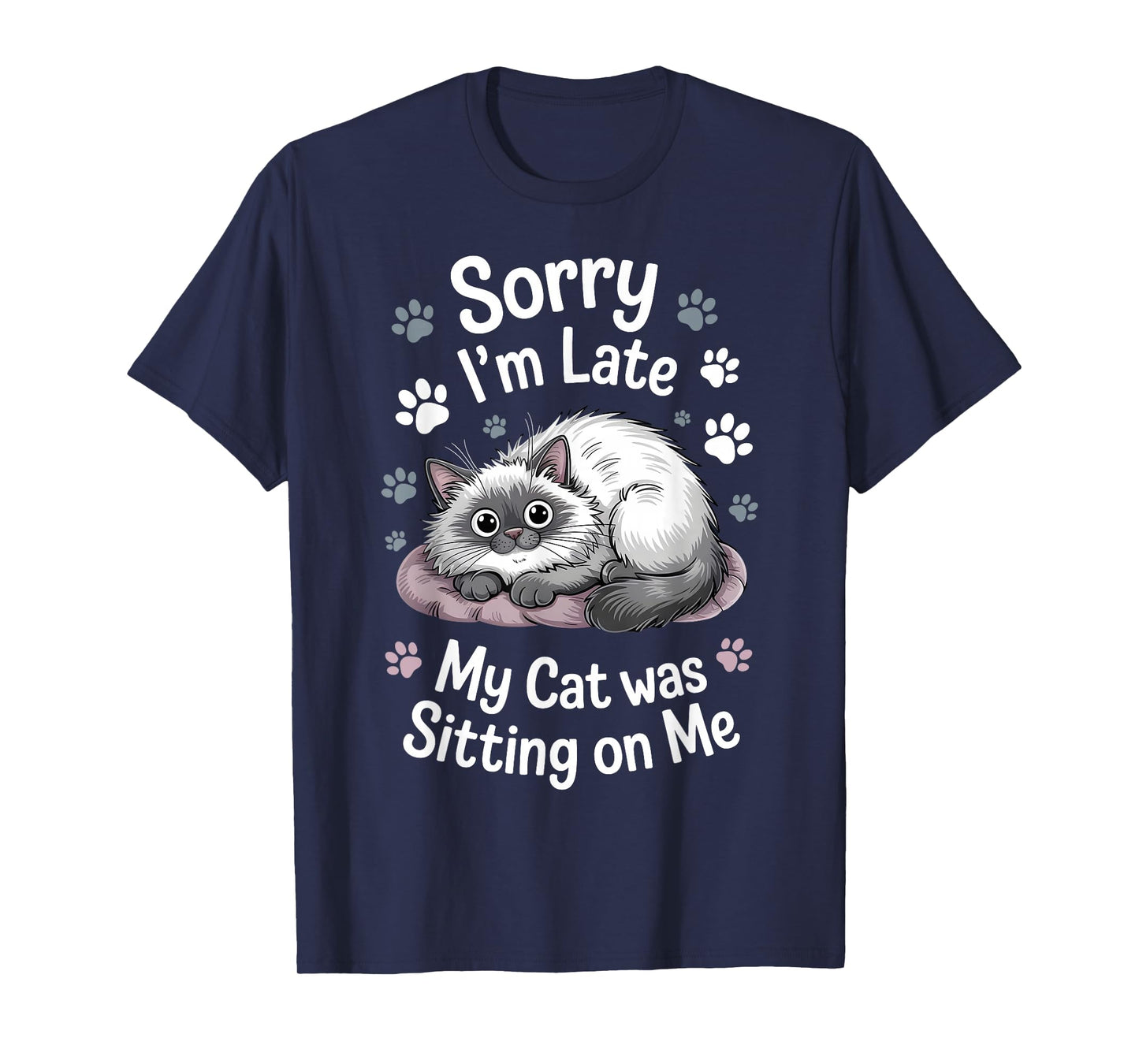 Sorry I Am Late My Cat Was Sitting On Me Funny Cat Excuse T-Shirt