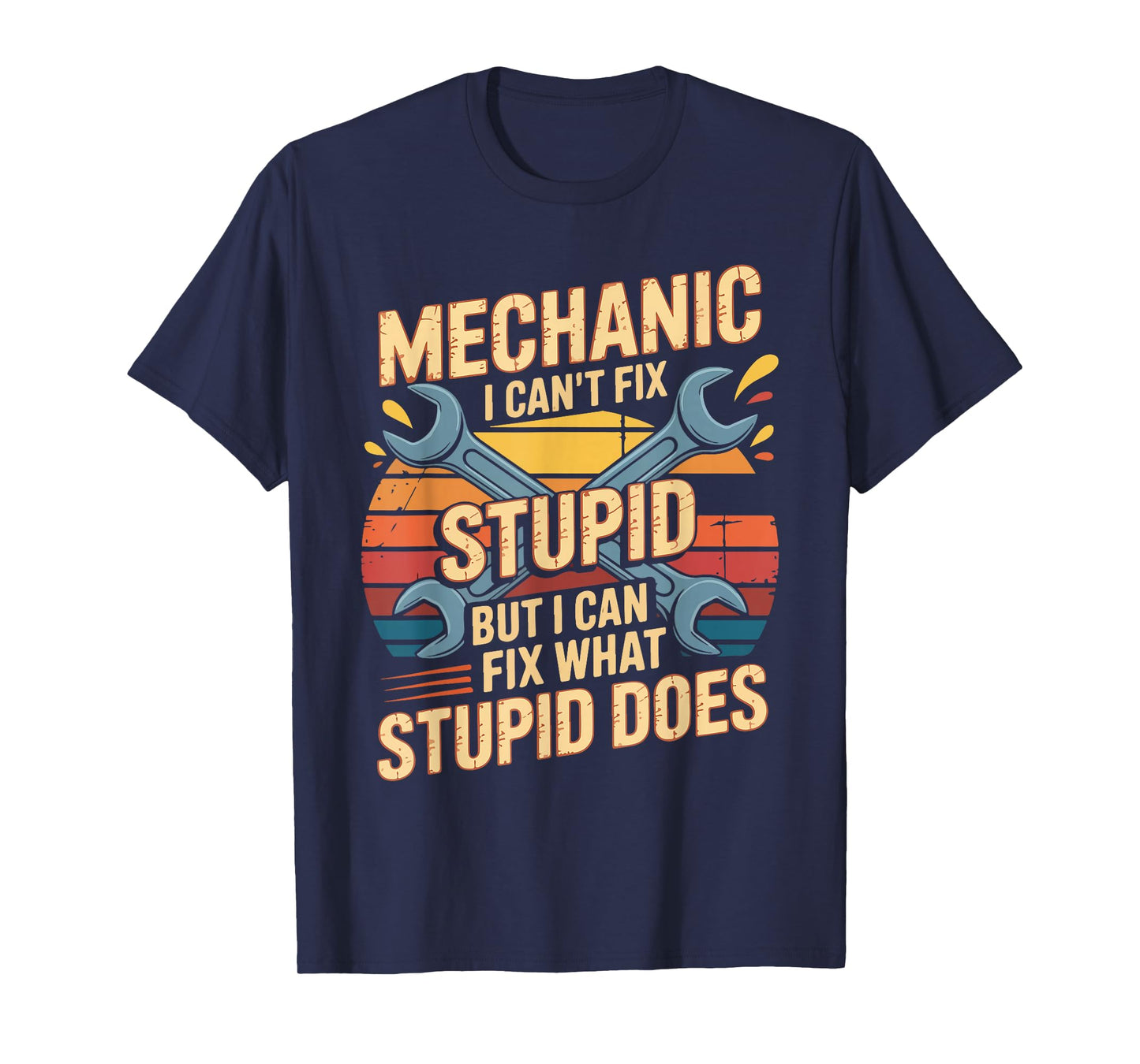 Mechanic I Can't Fix Stupid But I Can Fix What Stupid Does T-Shirt