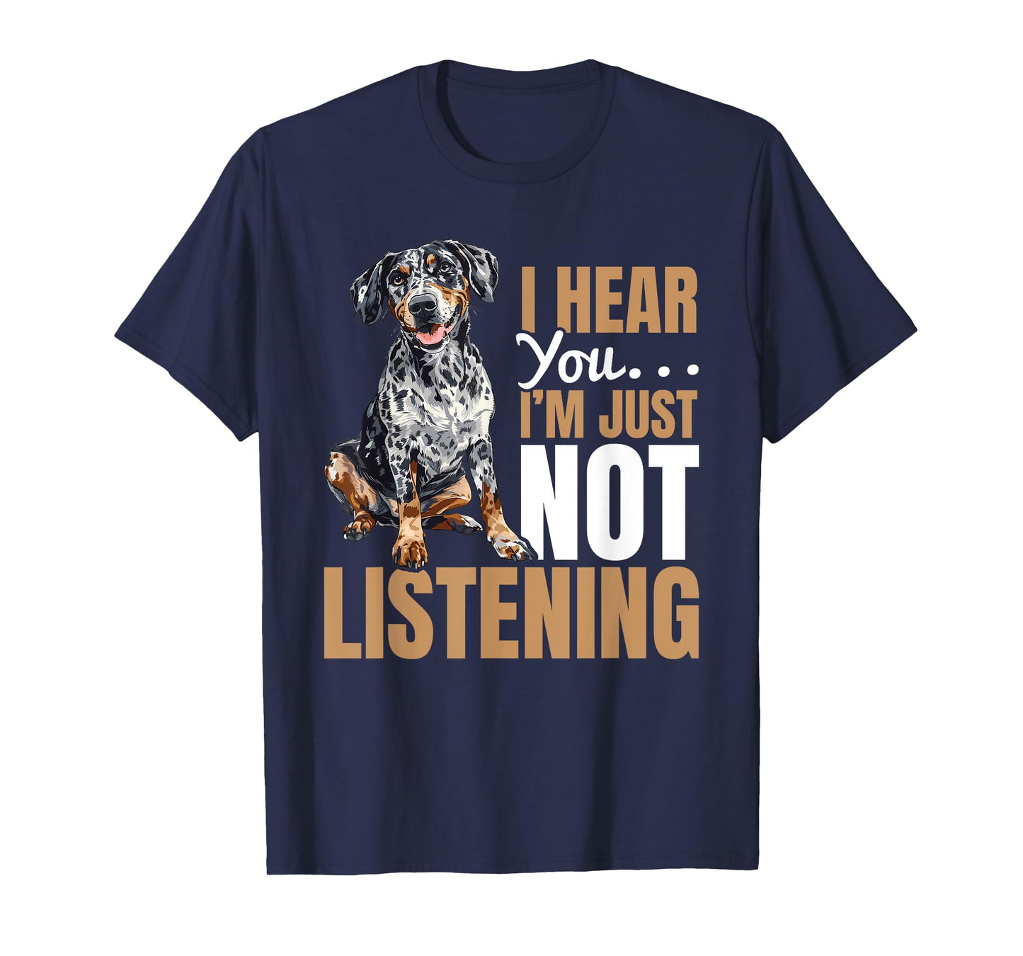 Catahoula Leopard Dog Dog Breed I hear you… I´m just not T-Shirt