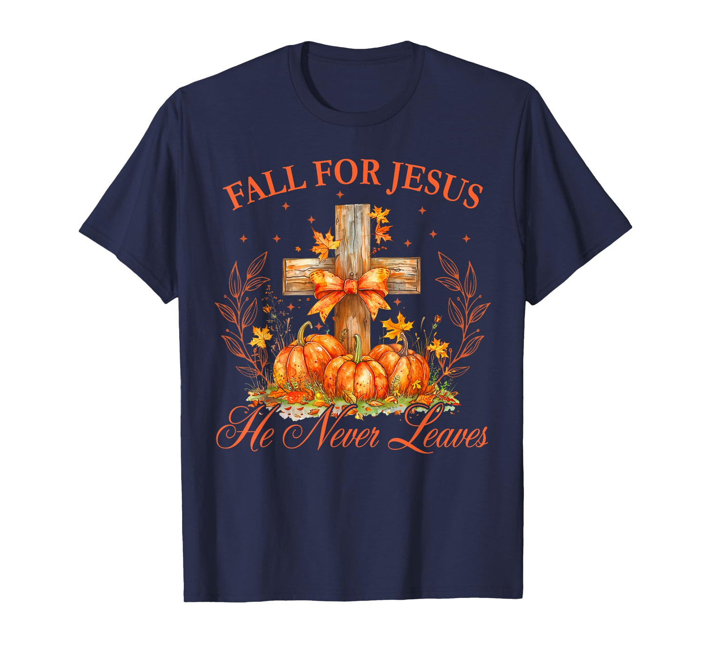 Fall for Jesus He Never Leaves Autumn Christan Men Women T-Shirt