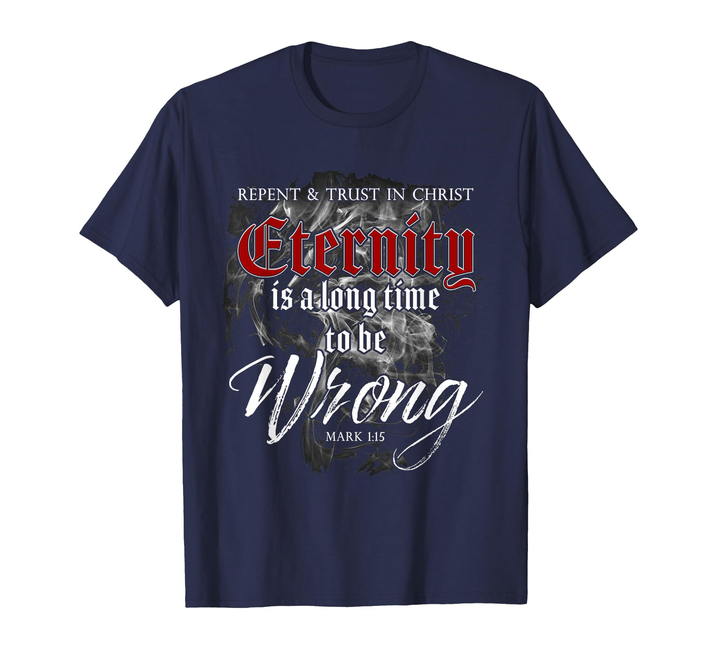 Evangelism Faith Gospel: Eternity is a Long Time to Be Wrong T-Shirt