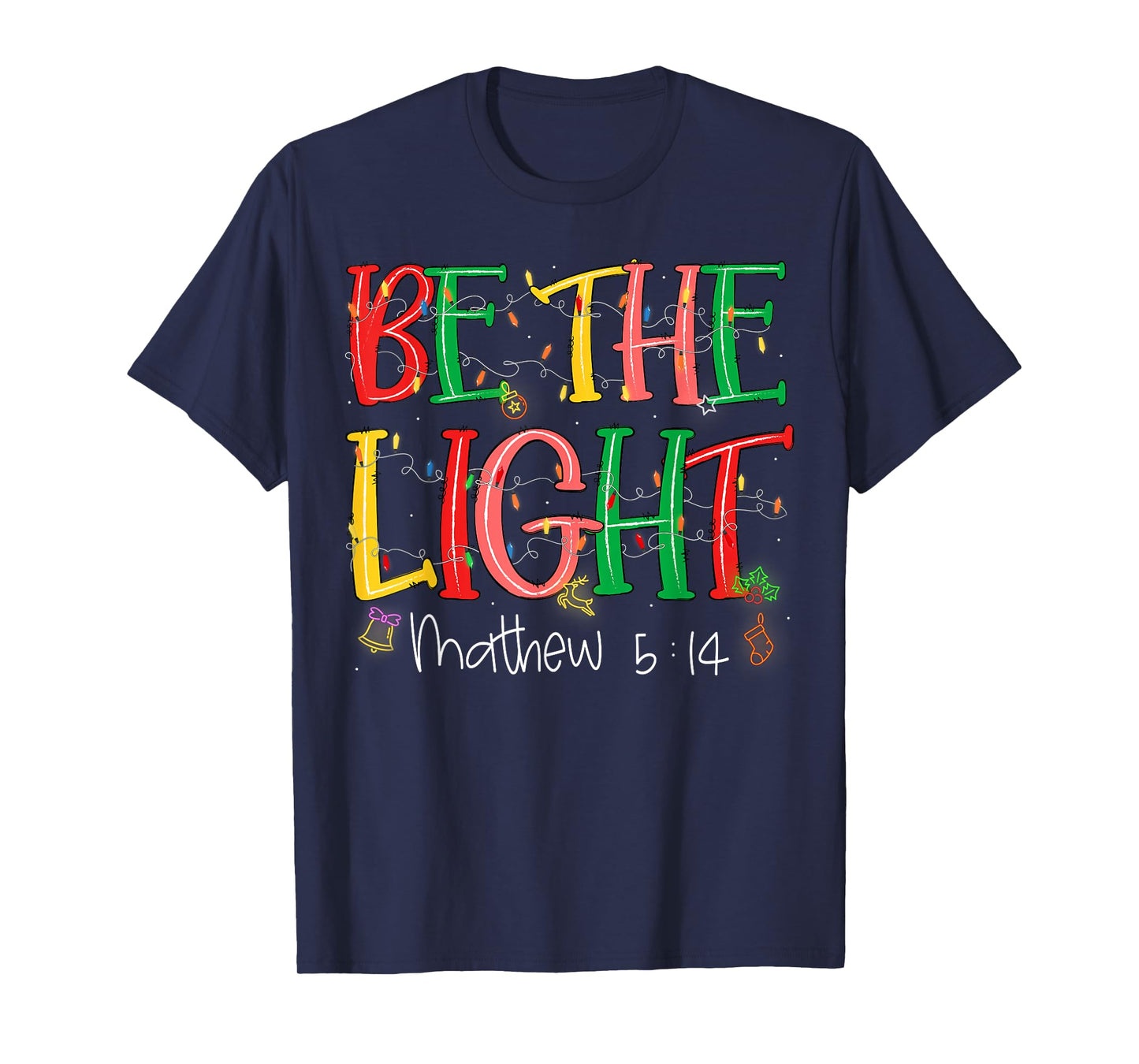 Be The Light Matthew 5:14 Christian Merry Christmas Jesus T-Shirt