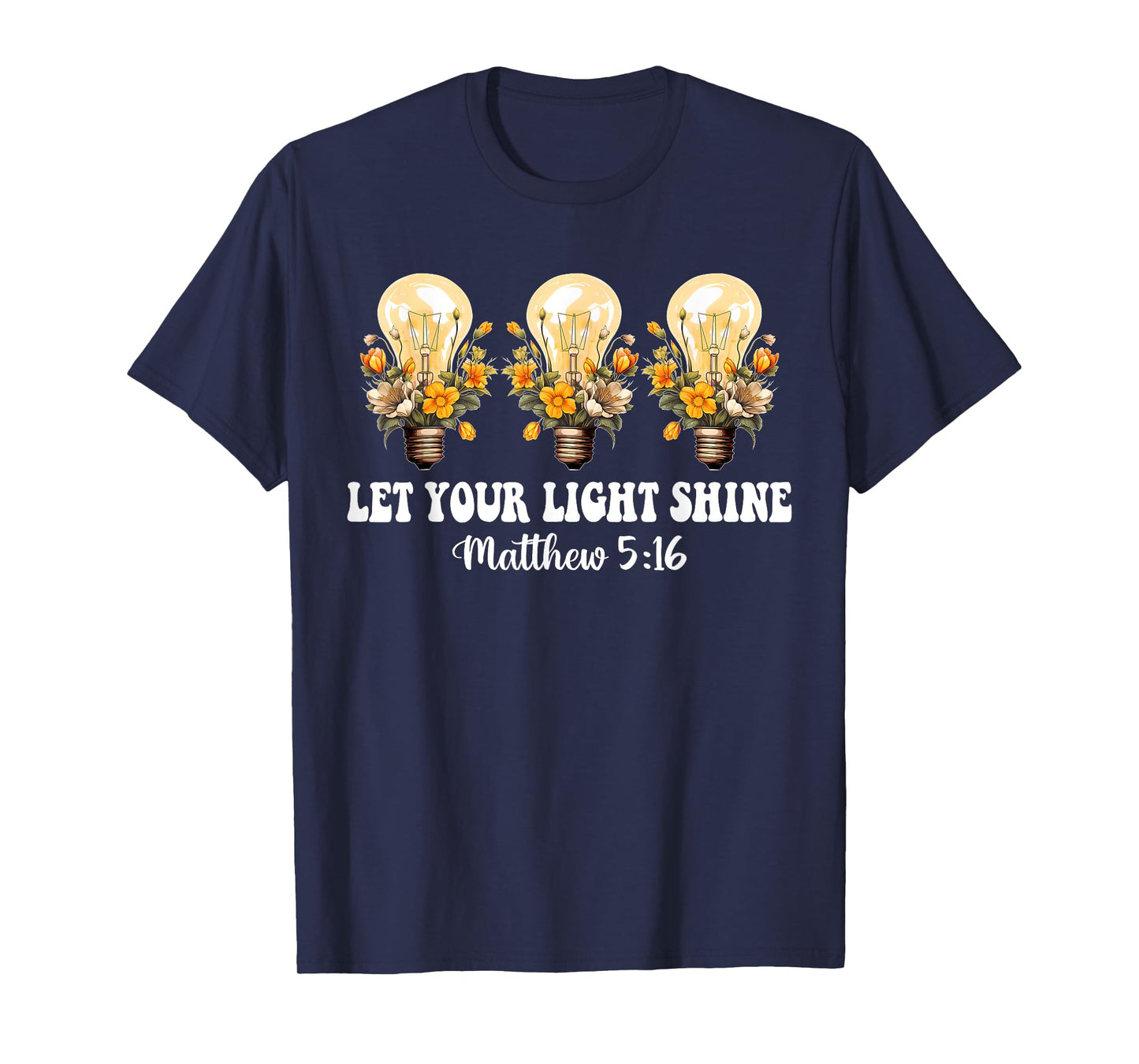 Let Your Light Shine Matthew 5:16 Christian Quote T-Shirt