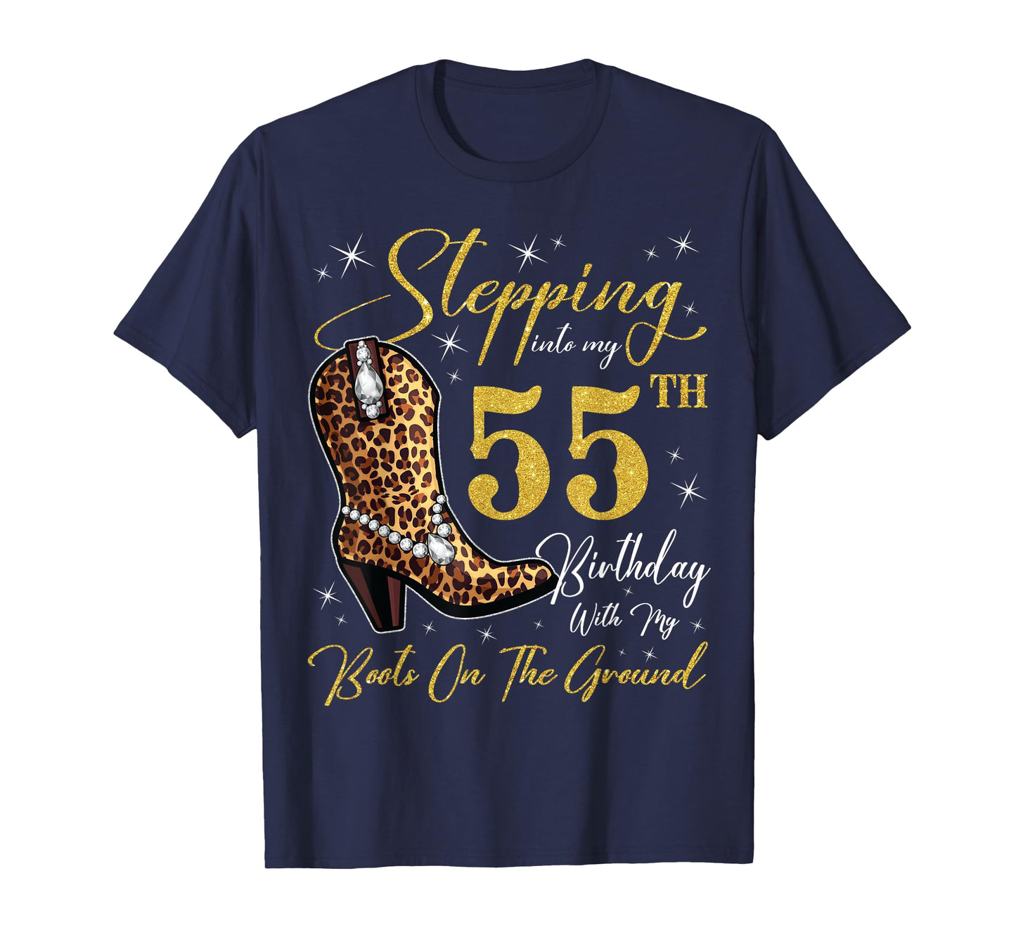 Stepping Into My 55th Birthday With My Boots On The Ground T-Shirt