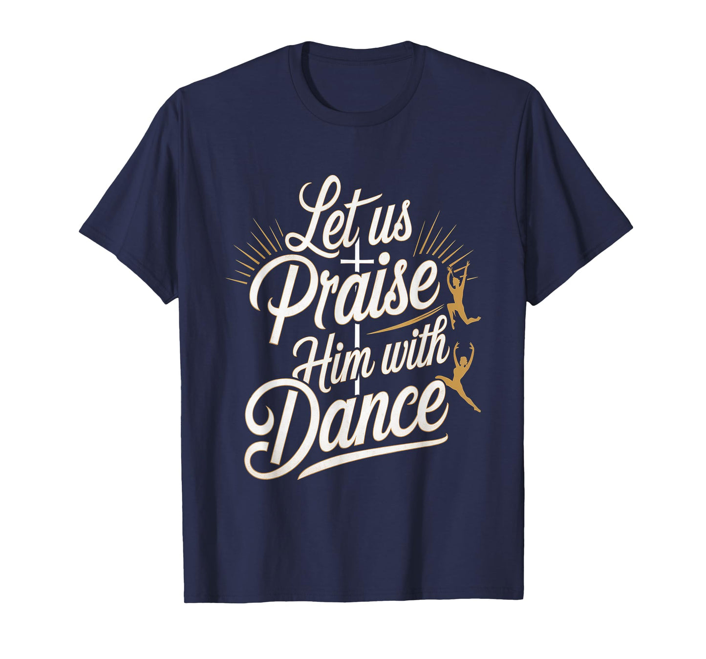 Let Us Praise Him With Dance Talent Worship ---- T-Shirt