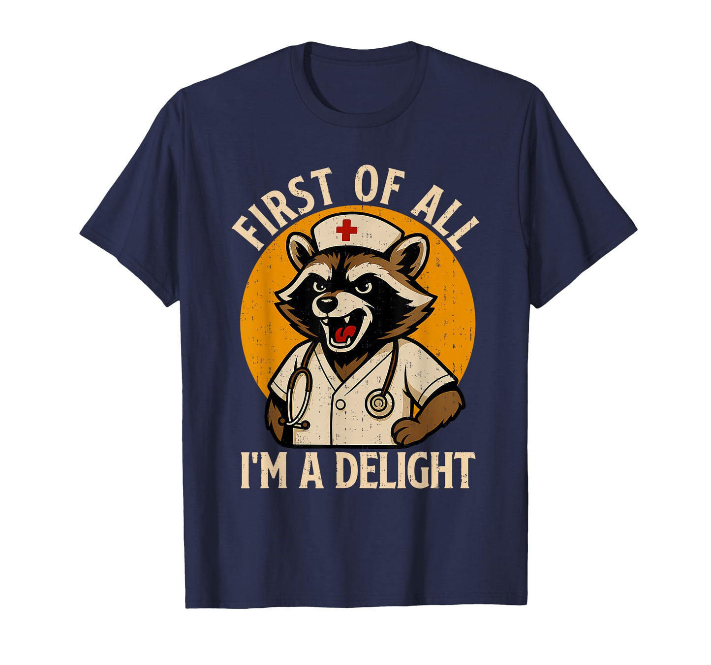 Vintage First Of All I'm A Delight Raccoon Nurse Funny Quote T-Shirt