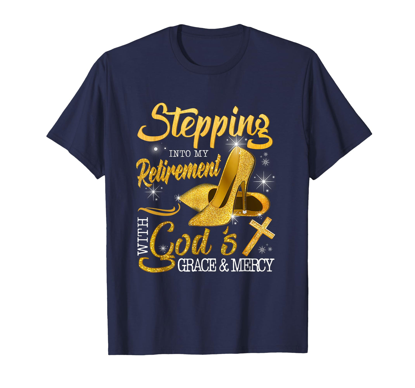 Stepping Into My Retirement With God's Grace And Mercy T-Shirt