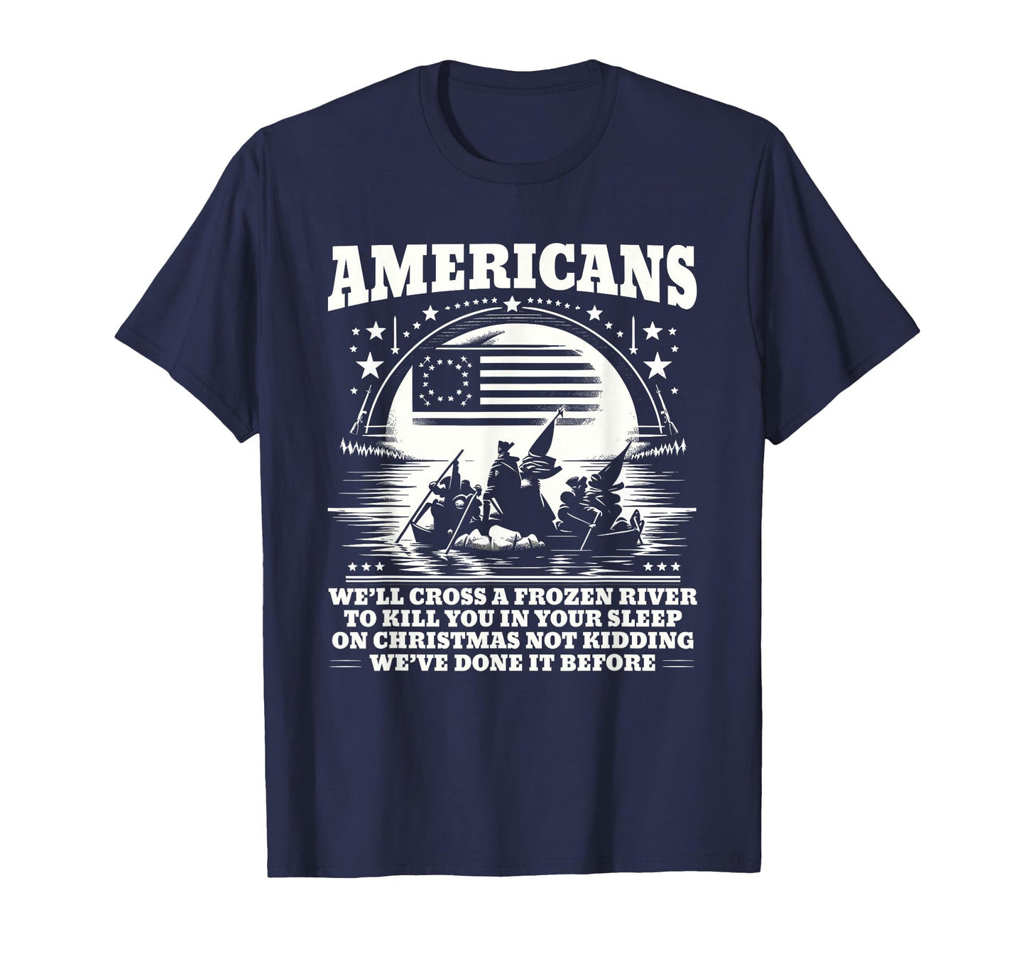 Americans We'll Cross A Frozen River Funny Saying T-Shirt