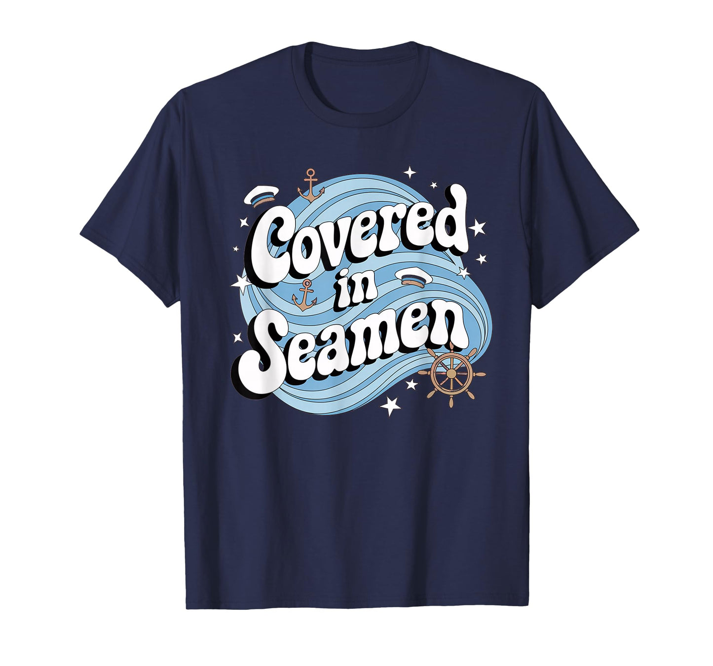 Embarrassing Funny Inappropriate Covered In Seaman Humor T-Shirt