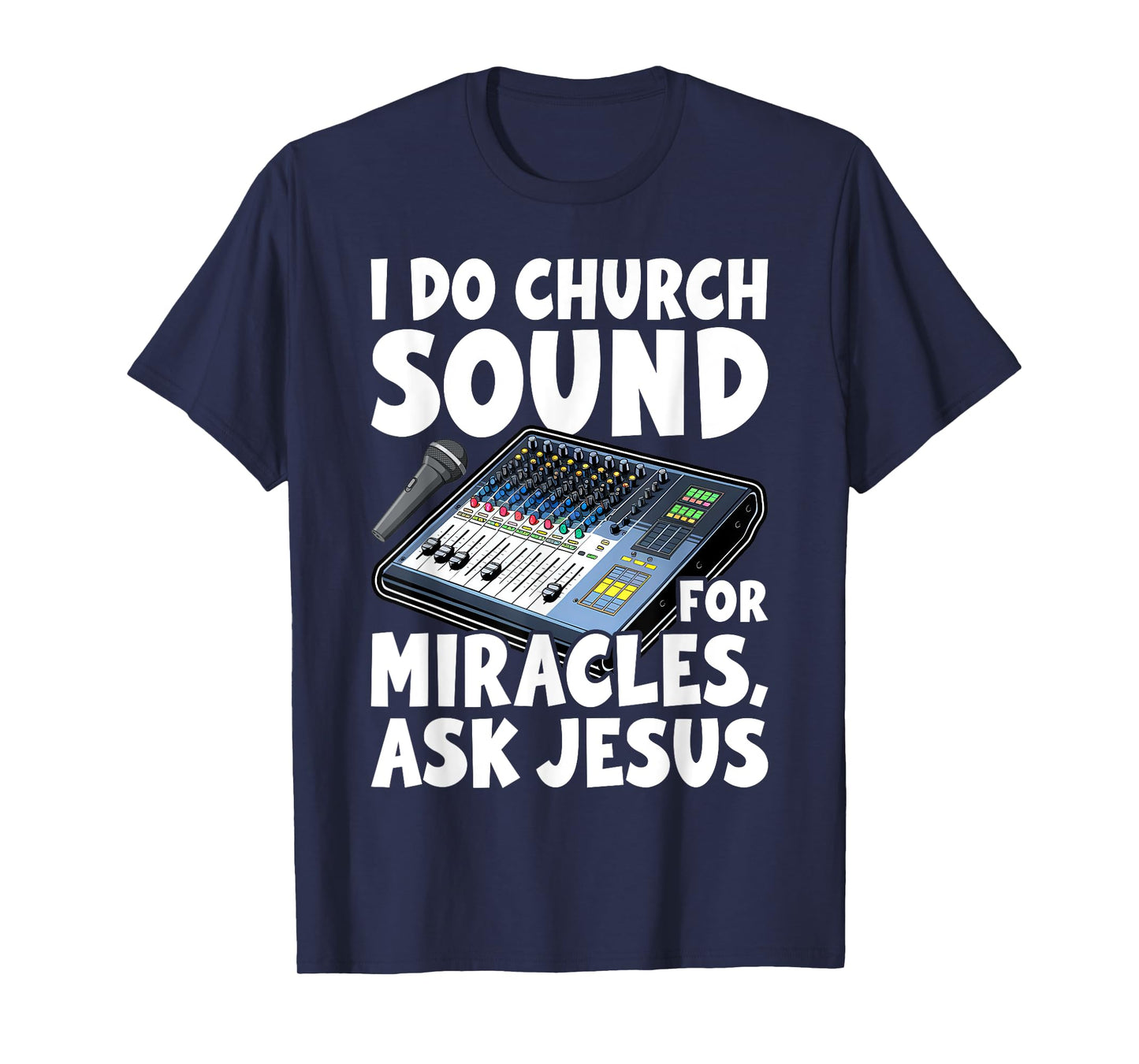 I Do Church Sound For Miracles Ask Jesus Audio Tech Funny T-Shirt