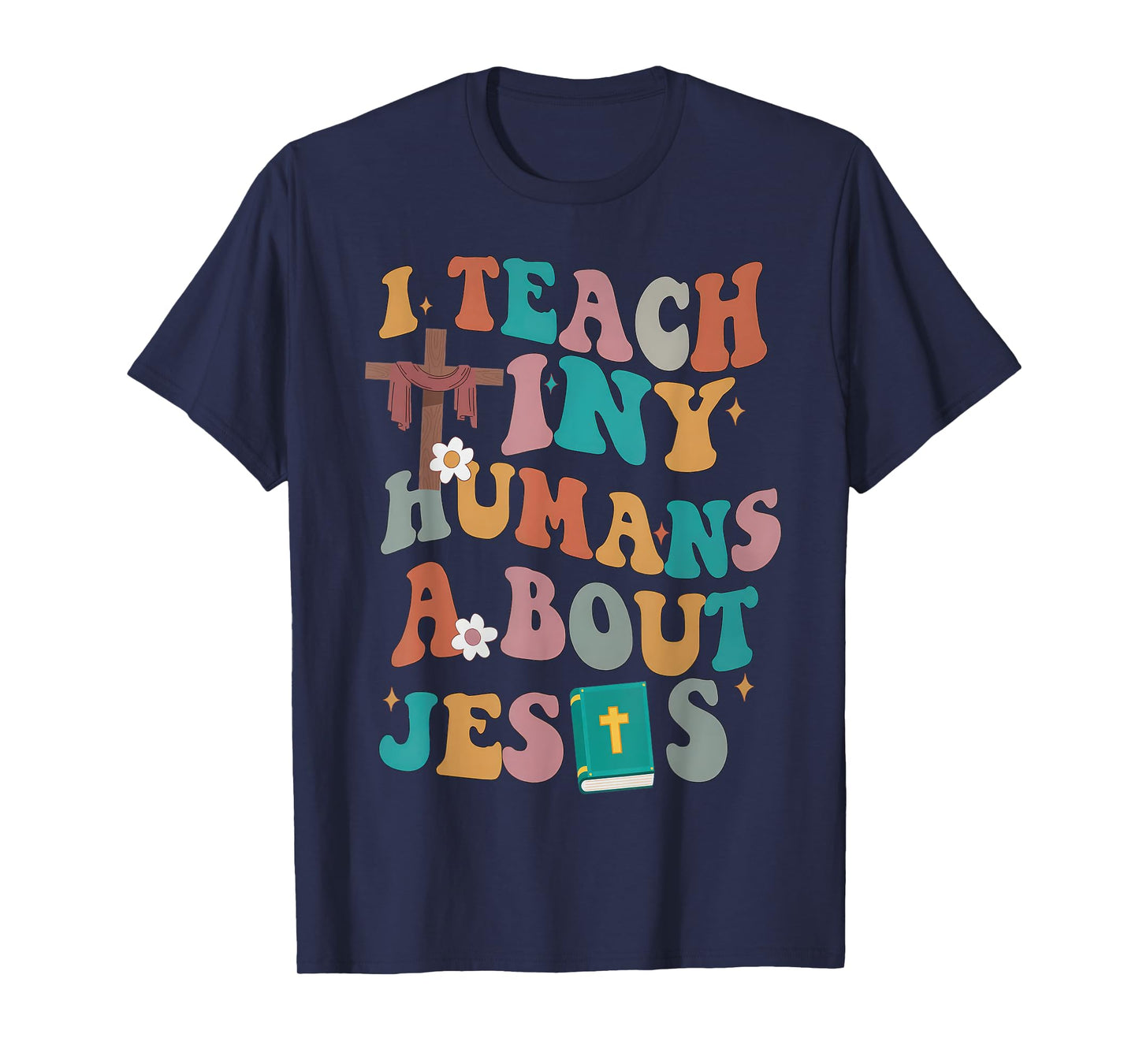 I Teach Tiny Humans About Jesus Christian Bible Teacher T-Shirt