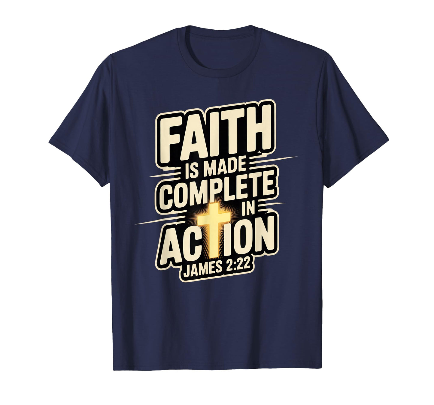 Faith is Made Complete in Action James 2:22 Cross of Christ T-Shirt