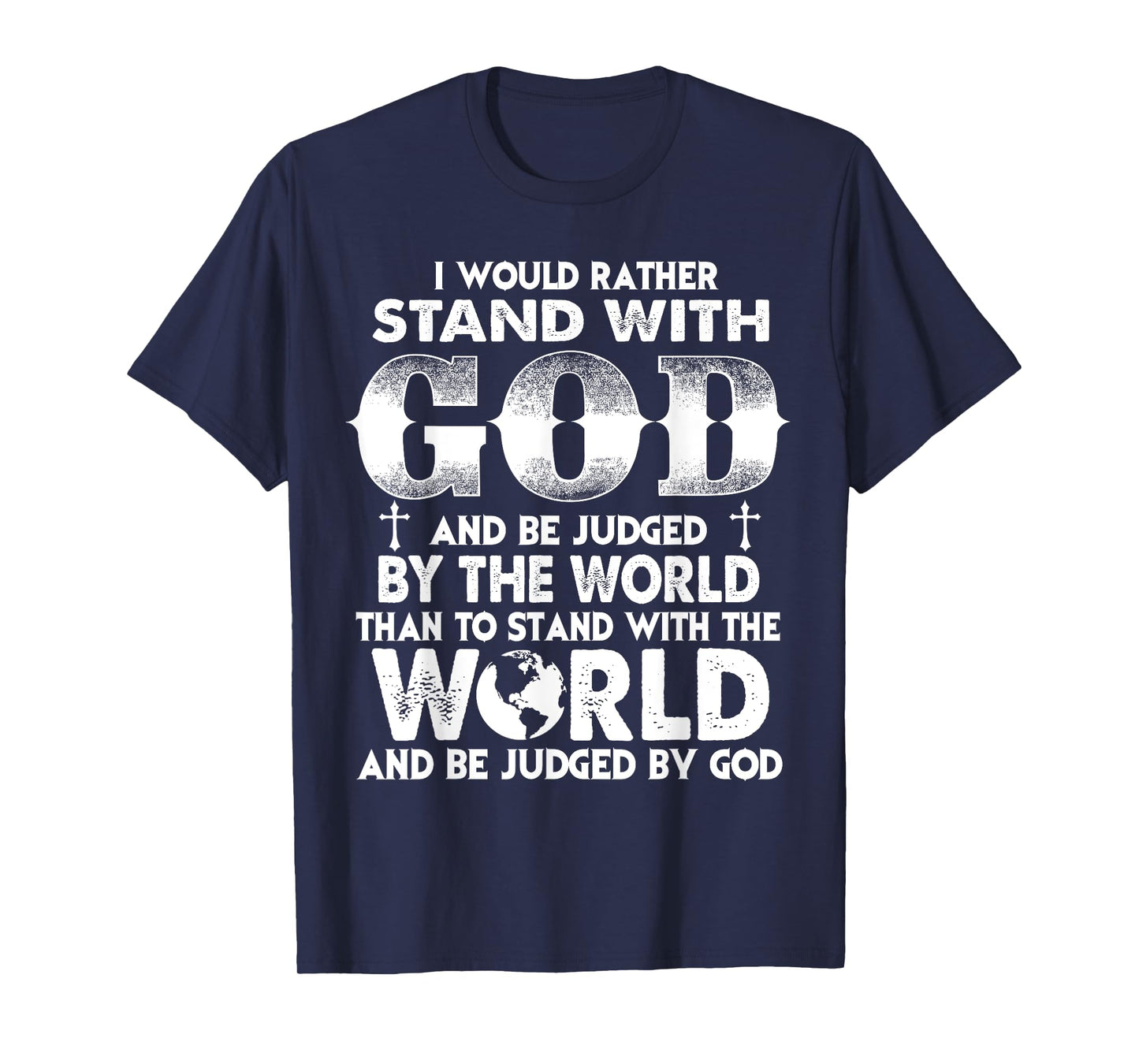 Christians I Would Rather Stand with God Than World T-Shirt