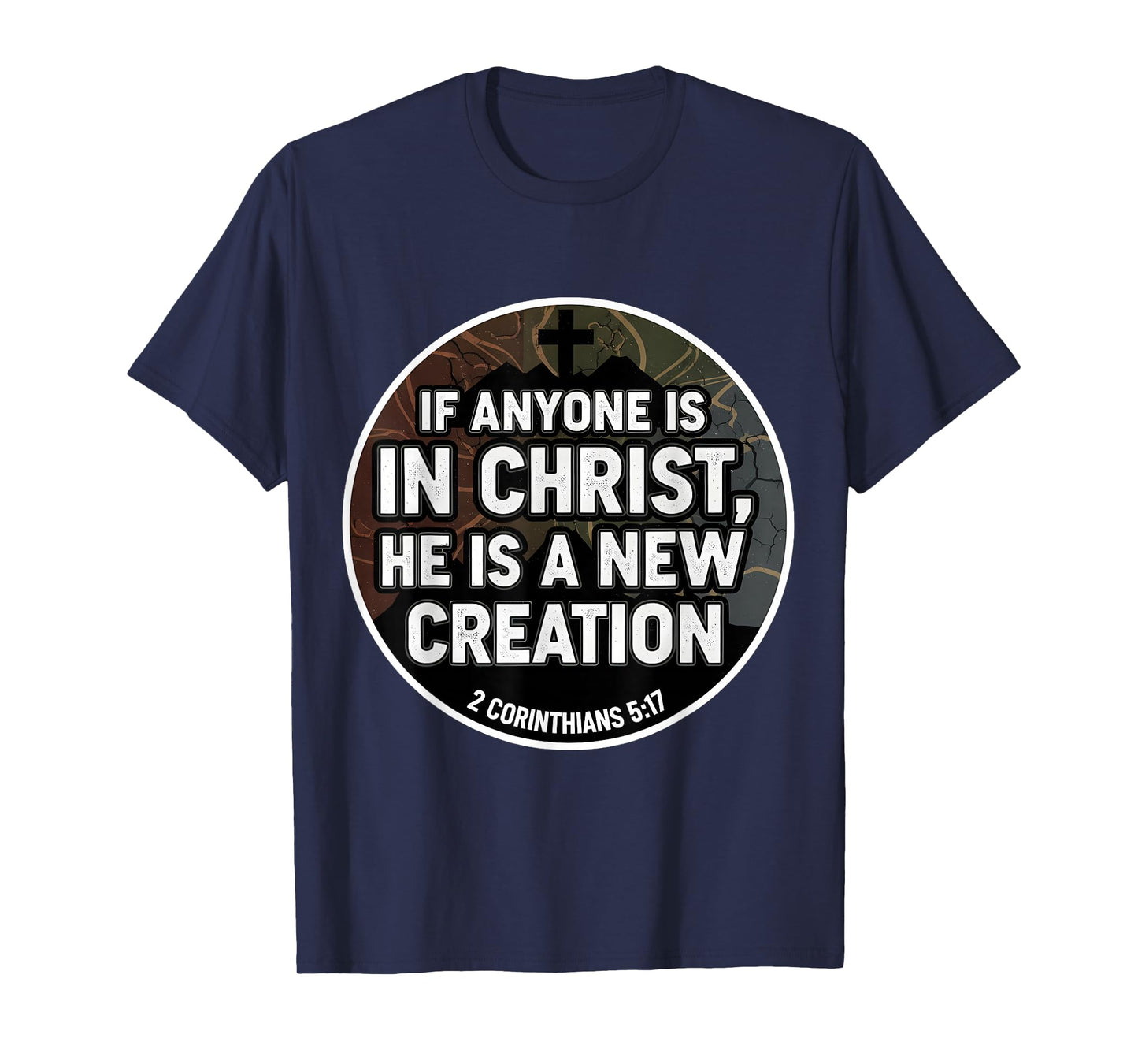 Christian Verse If Anyone is in Christ He is A New Creation T-Shirt