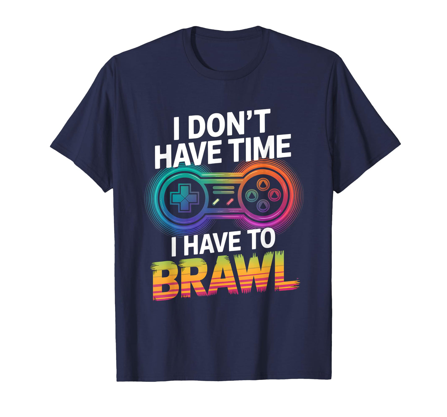 I Don't Have Time I Have To Brawl Showdown Stars Funny Gamer T-Shirt