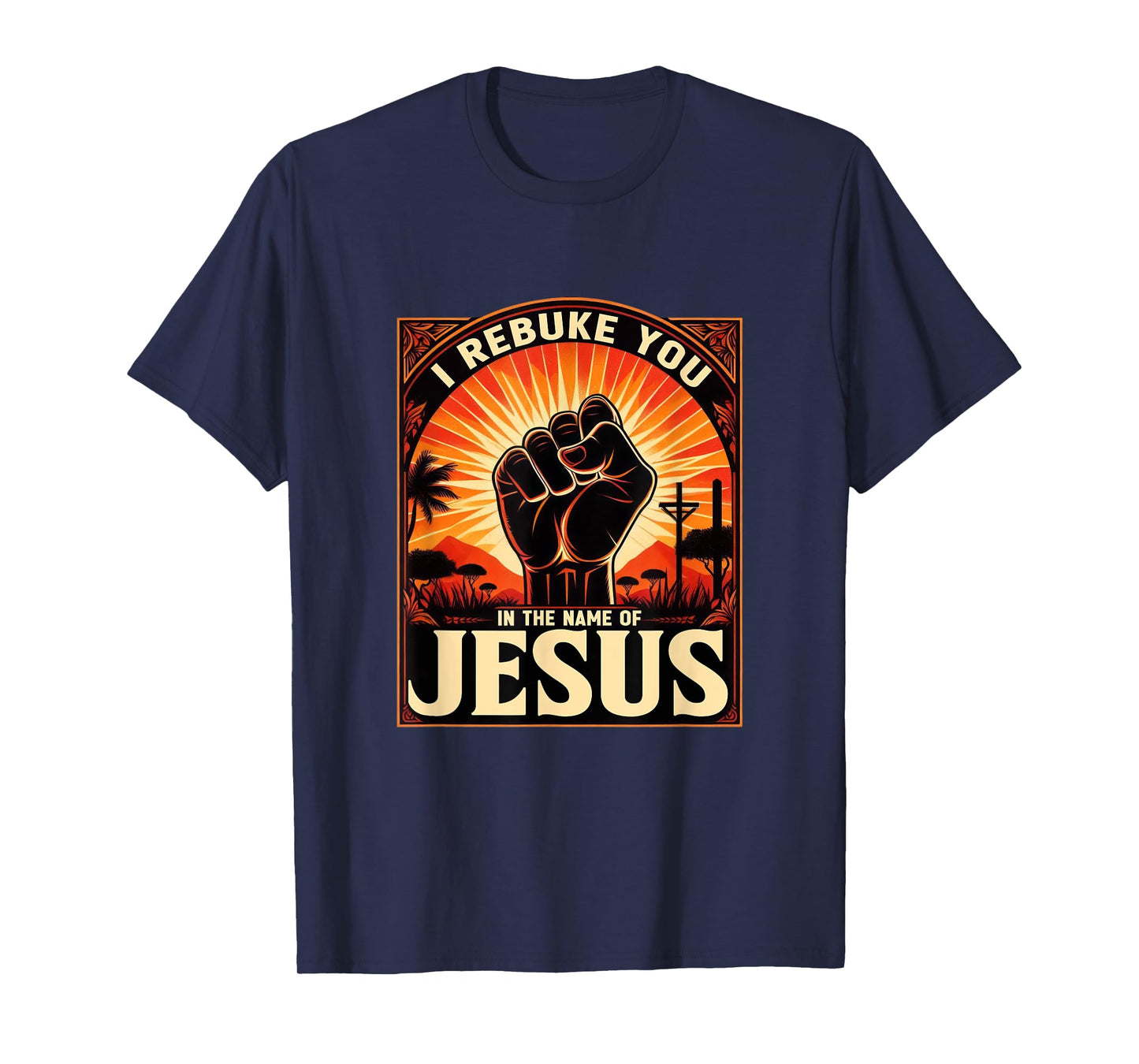 I Rebuke You In The Name Of Jesus Jesus Lovers Hand Fist T-Shirt