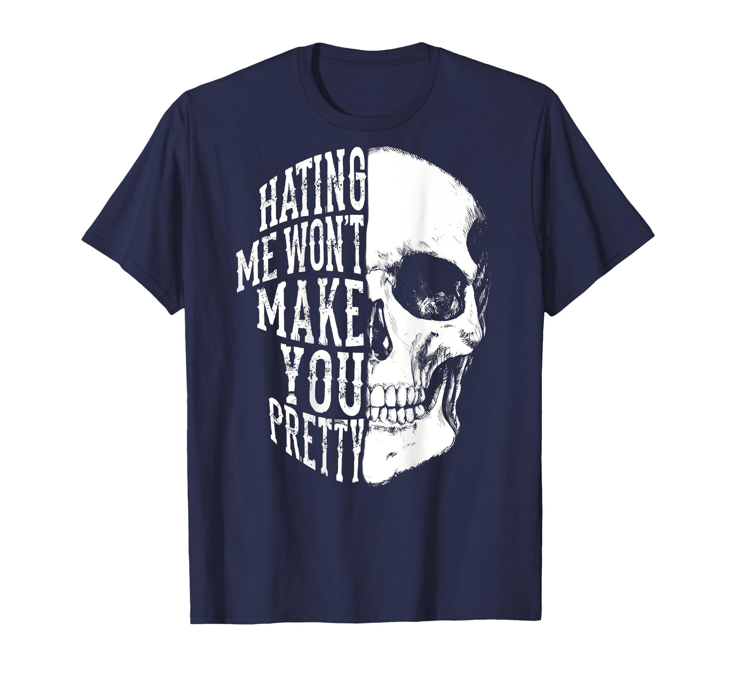 Hating Me Won't Make You Pretty Skull Distressed (ON BACK) T-Shirt