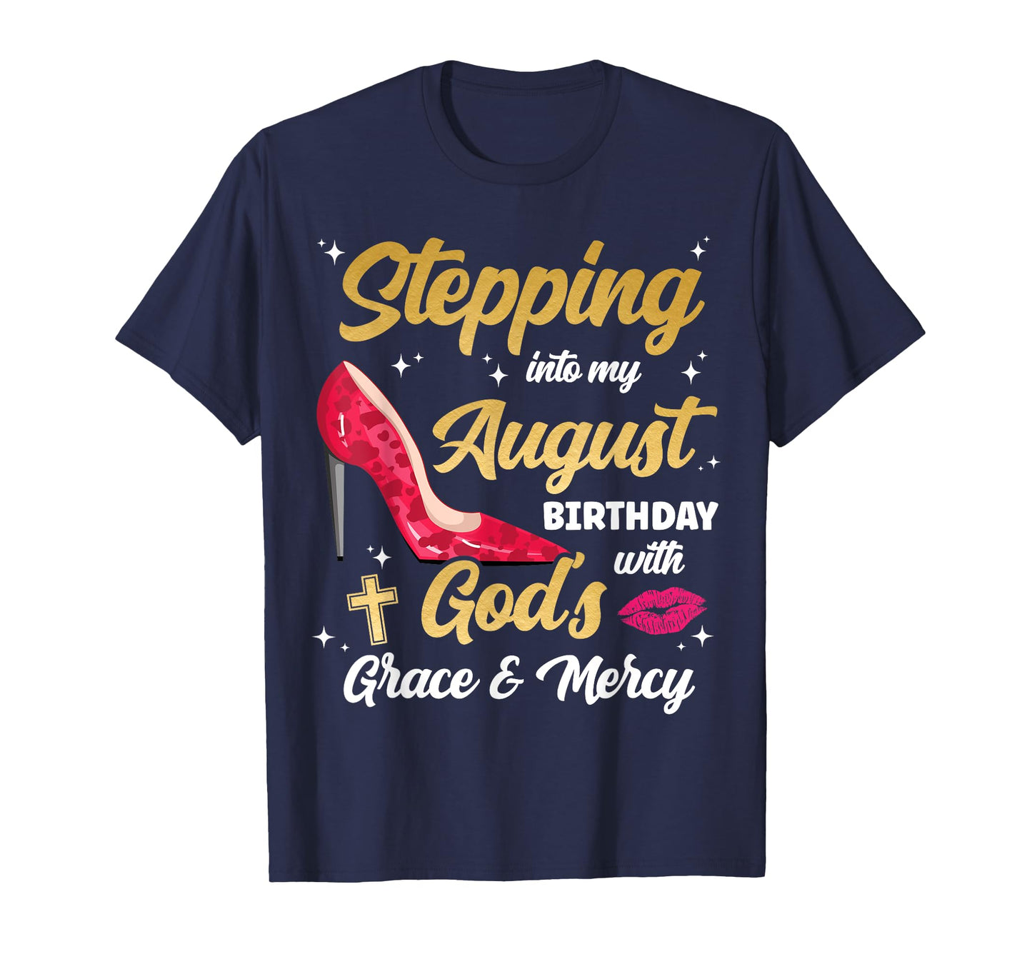 Stepping Into My August Birthday With Gods Grace And Mercy T-Shirt