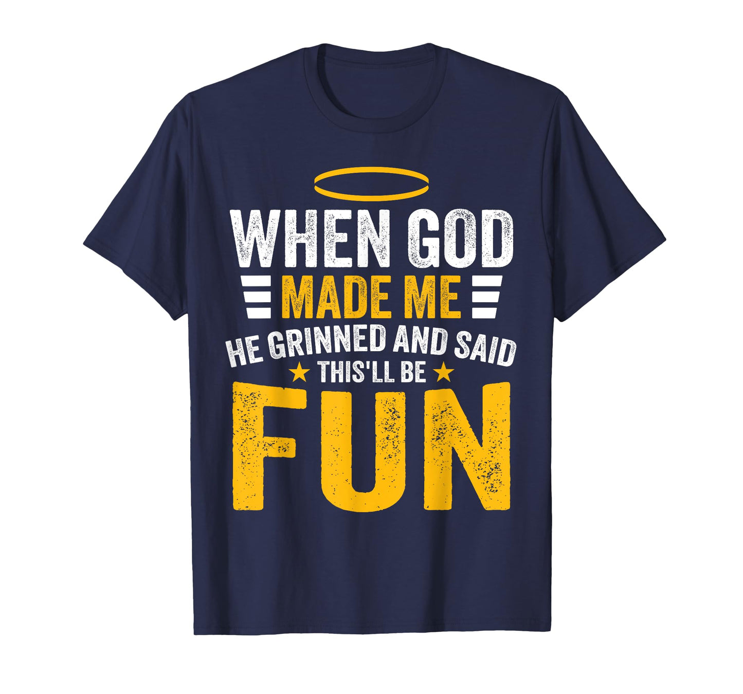 Funny Quote When God Made Me He Said This'll Be Fun Men T-Shirt
