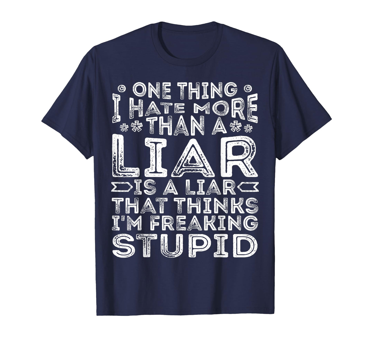 One Thing I Hate More Than A Liar is A Liar Funny Quote T-Shirt
